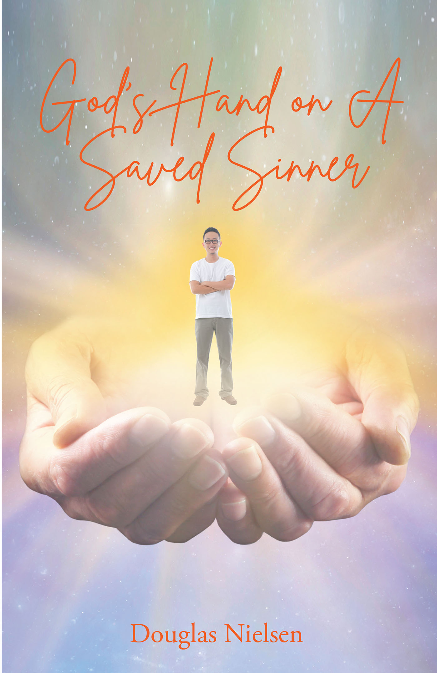 Douglas Nielsen’s Newly Released “God’s Hand on A Saved Sinner,” is a Thoughtful Look Back on the Ways in Which God Moved Within One Man’s Journey