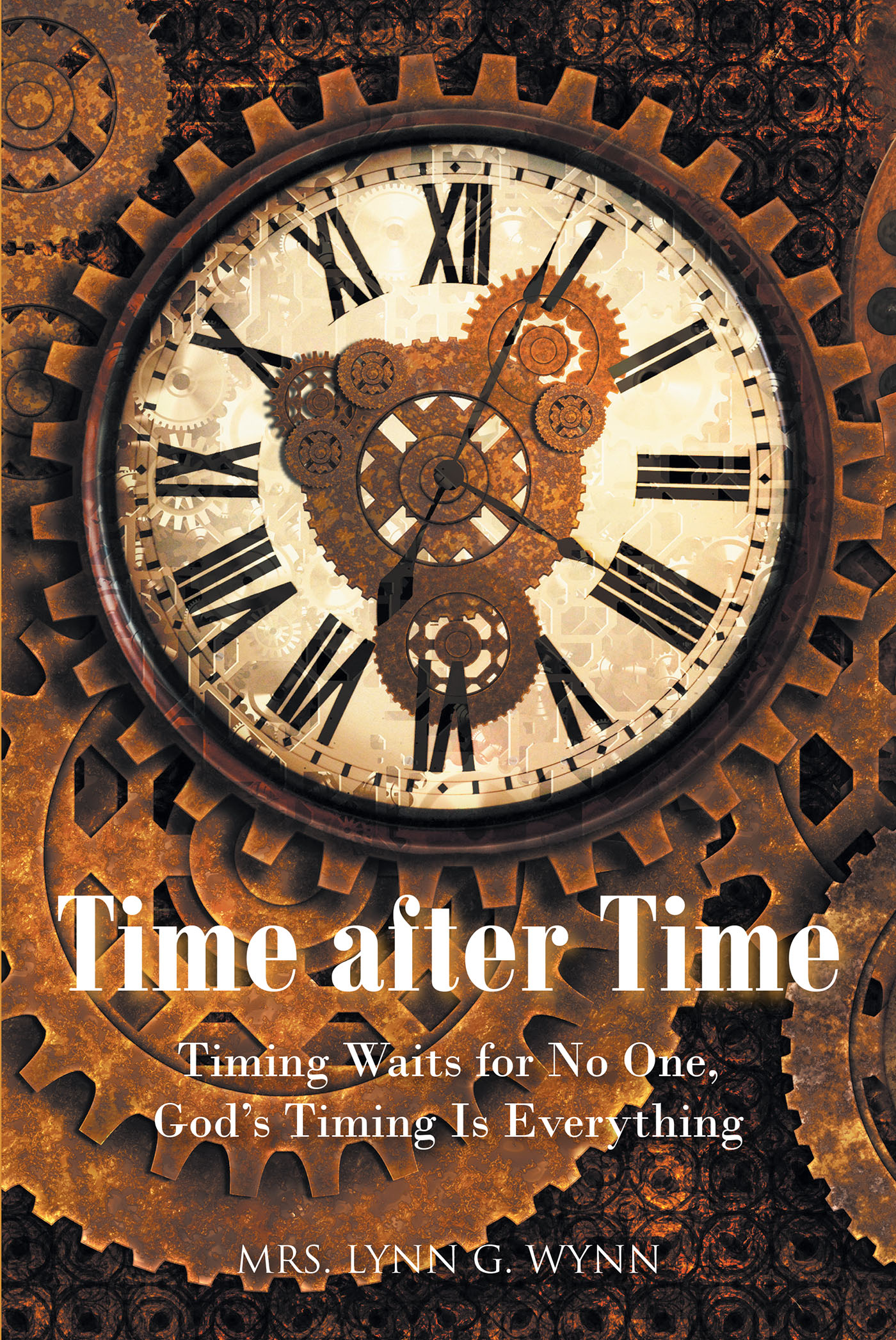 Mrs. Lynn G. Wynn’s Newly Released “Time after Time: Timing Waits for No One, God’s Timing Is Everything” is a Unique and Uplifting Autobiography