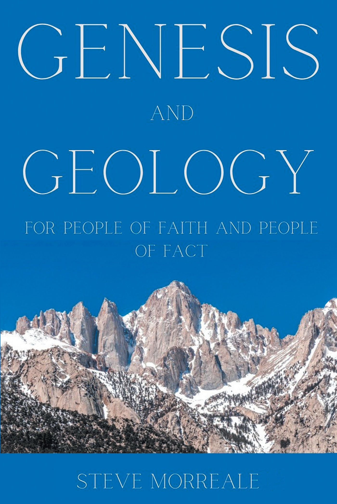 Steve Morreale’s Newly Released “Genesis and Geology For People of Faith and People of Fact” is a Helpful Discussion of Science and Religion Related to Creation