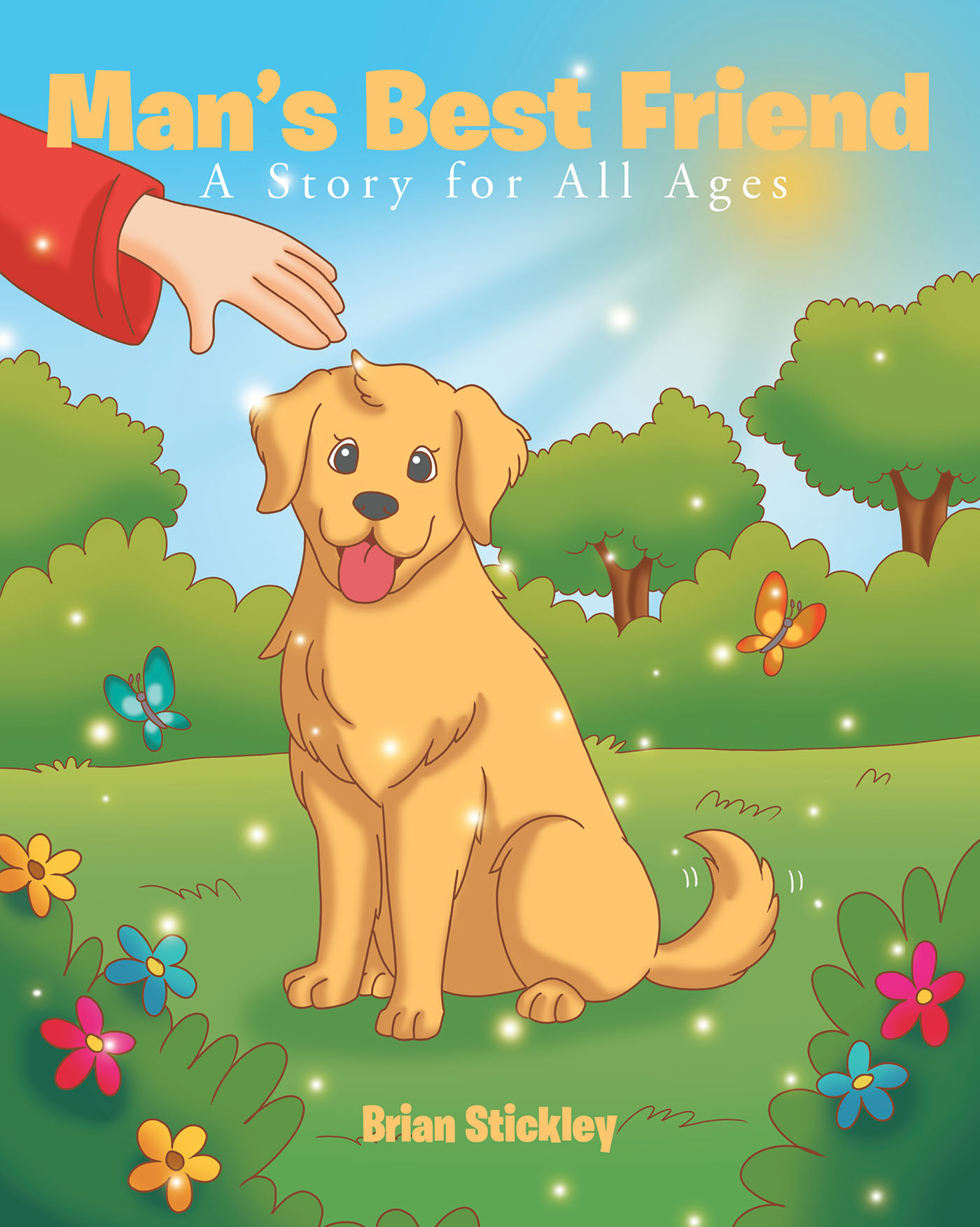 Brian Stickley’s Newly Released "Man’s Best Friend: A Story for All Ages" is a Sweet Tale of How Dogs Learned to be Man’s Best Friend
