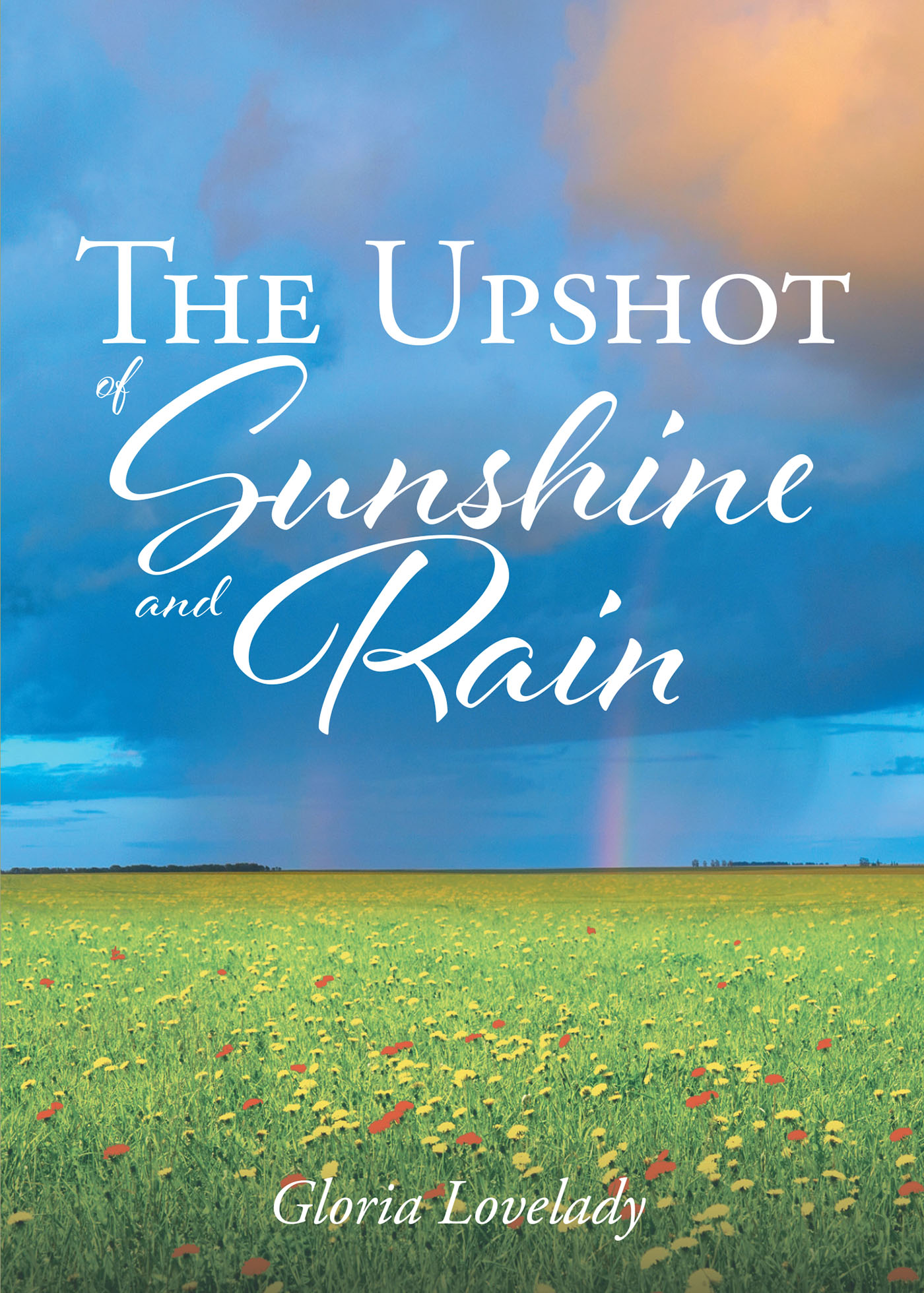 Gloria Lovelady’s Newly Released "The Upshot of Sunshine and Rain" is an Engaging Collection of Inspirationally Driven Poems