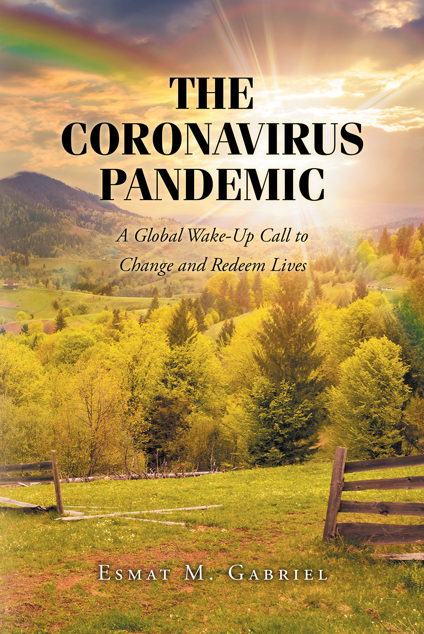 Esmat M. Gabriel’s Newly Released “The Coronavirus Pandemic: A Global Wake-Up Call to Change and Redeem Lives” is a Thought-Provoking Message of Hope