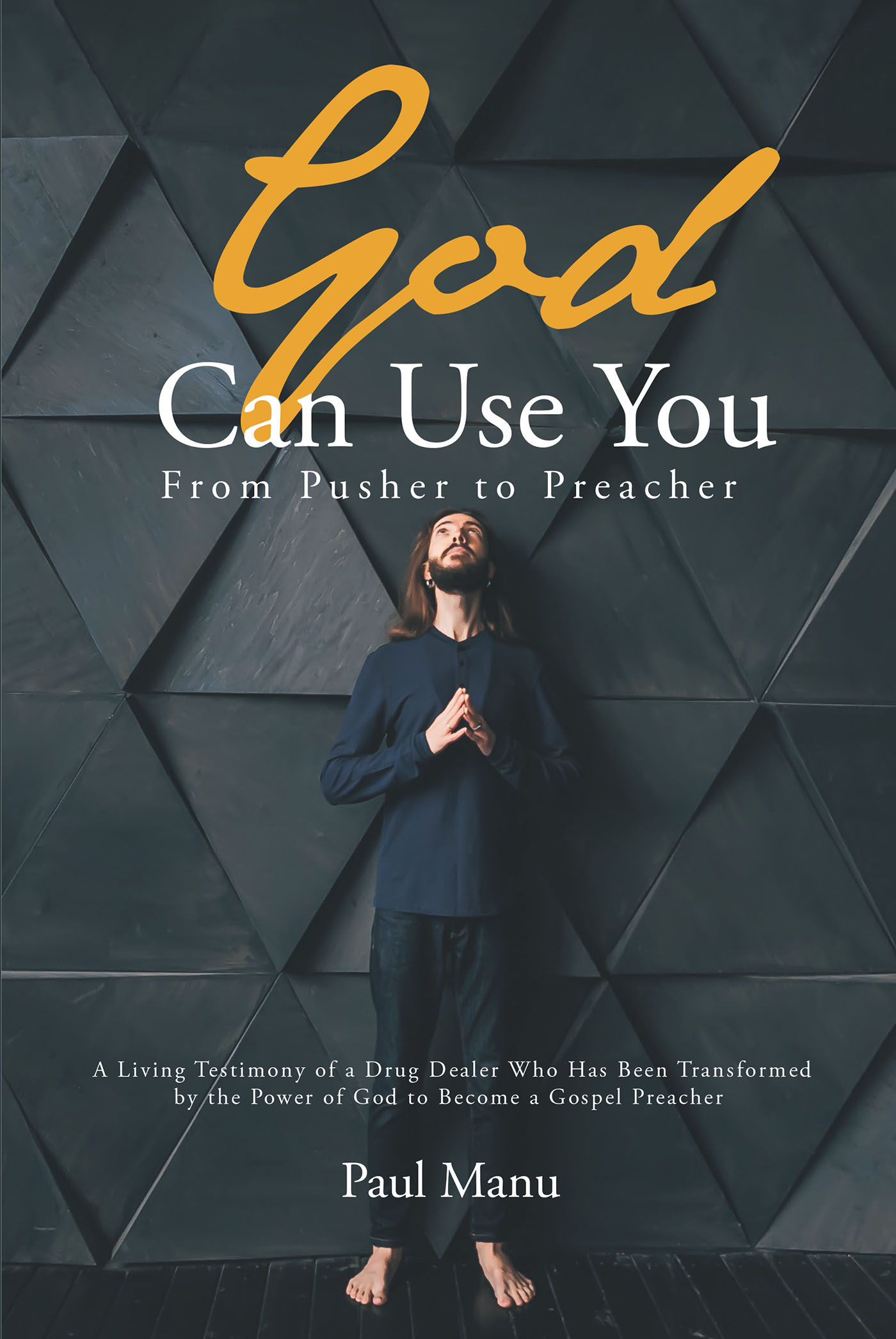Paul Manu’s Newly Released "God Can Use You: From Pusher to Preacher" is an Engrossing Account of One Man’s Path to Salvation