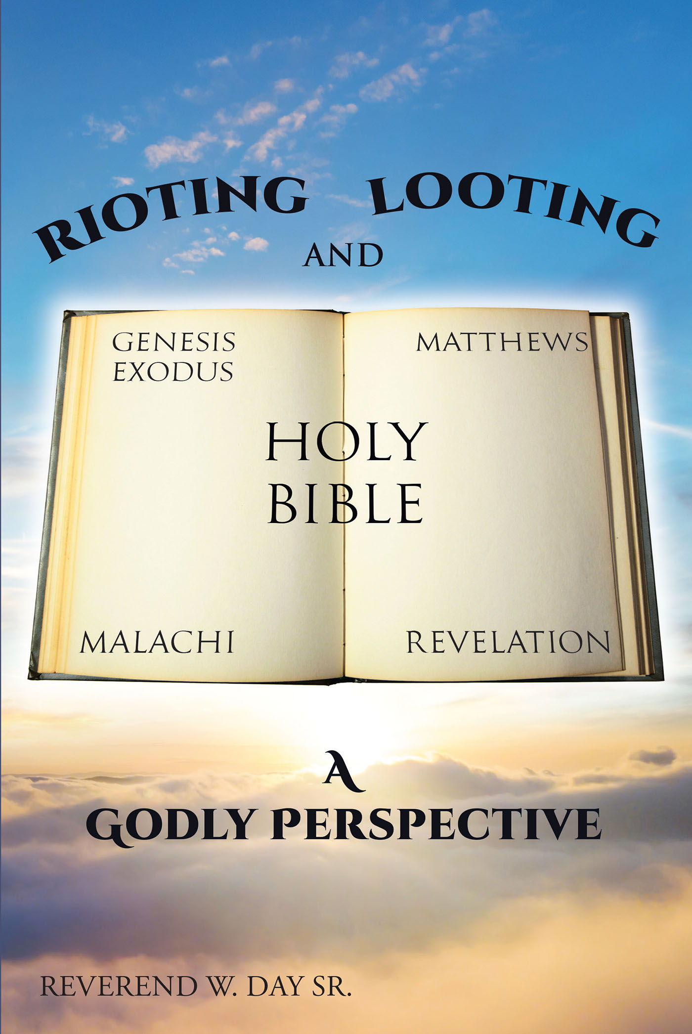 Author Reverend W. Day Sr.’s Newly Released "Rioting and Looting: A Godly Perspective" Discusses the Author's and Biblical Views on Violent Protest Against Injustice
