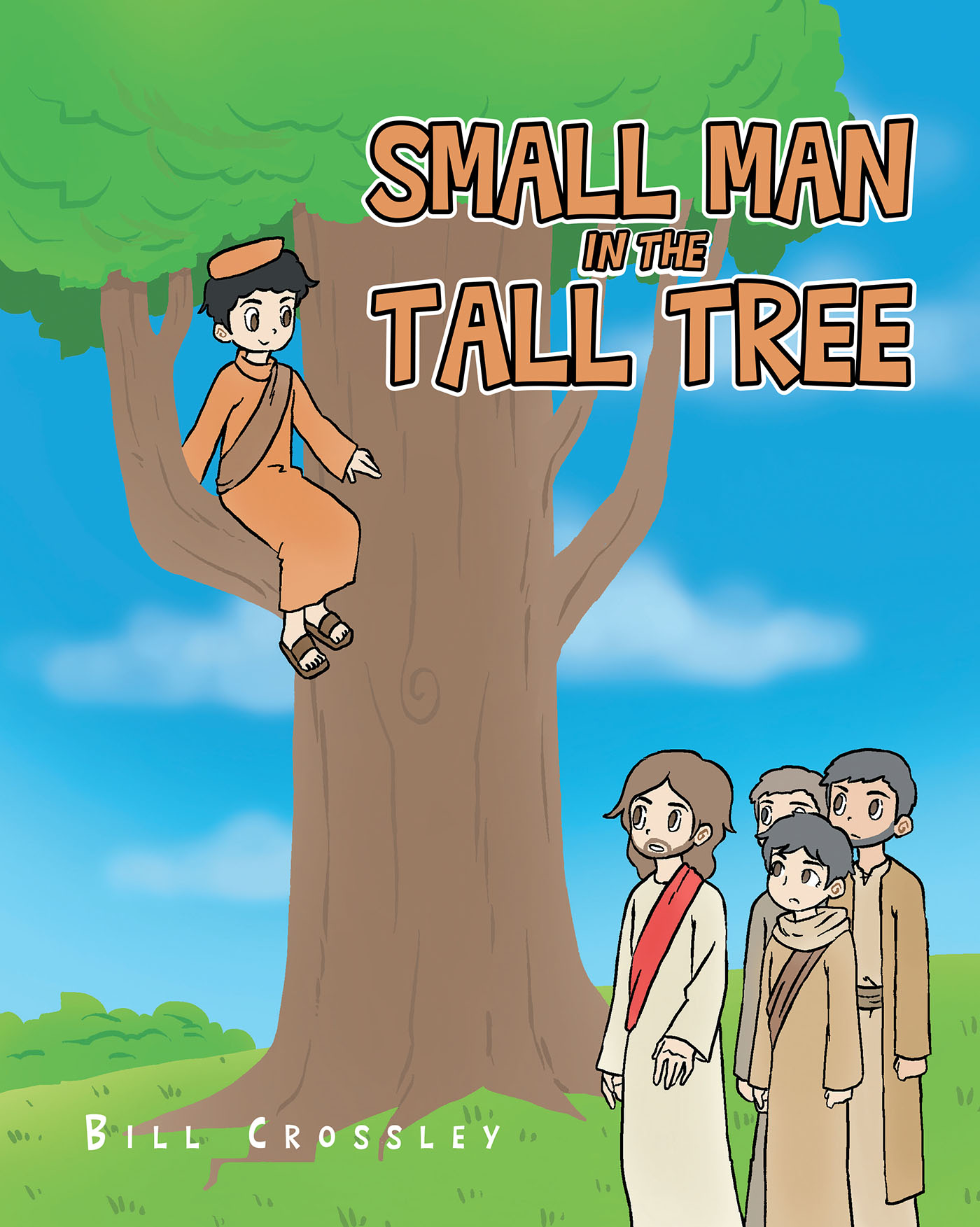 Bill Crossley’s Newly Released "Small Man in the Tall Tree" is a Creative Tale of the Importance of Perseverance When Times Get Tough