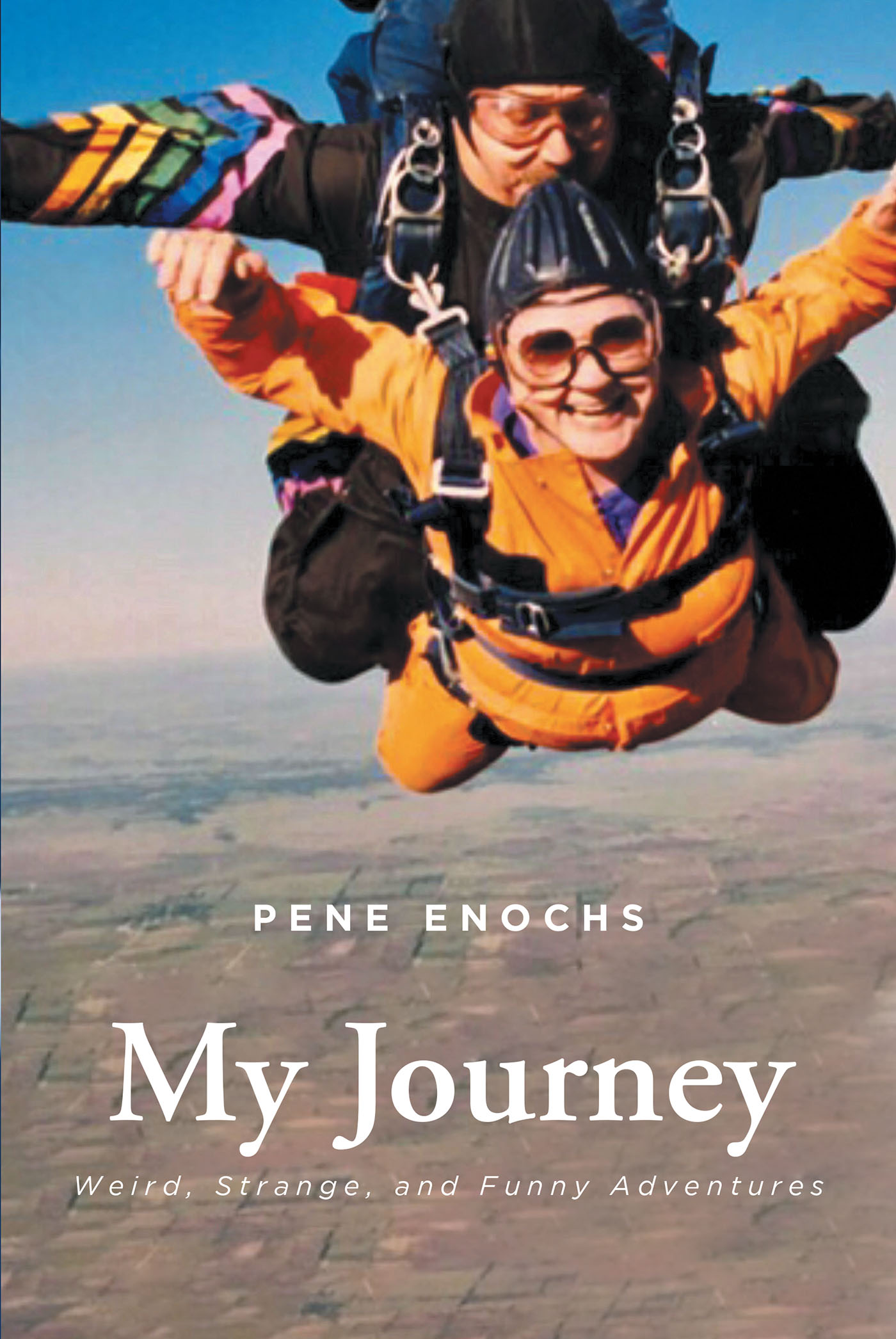 Pene Enochs’s New Book, "My Journey: Weird, Strange, and Funny Adventures," is a Series of Stories That Reveal the Incredible Experiences That Shaped the Author's Life
