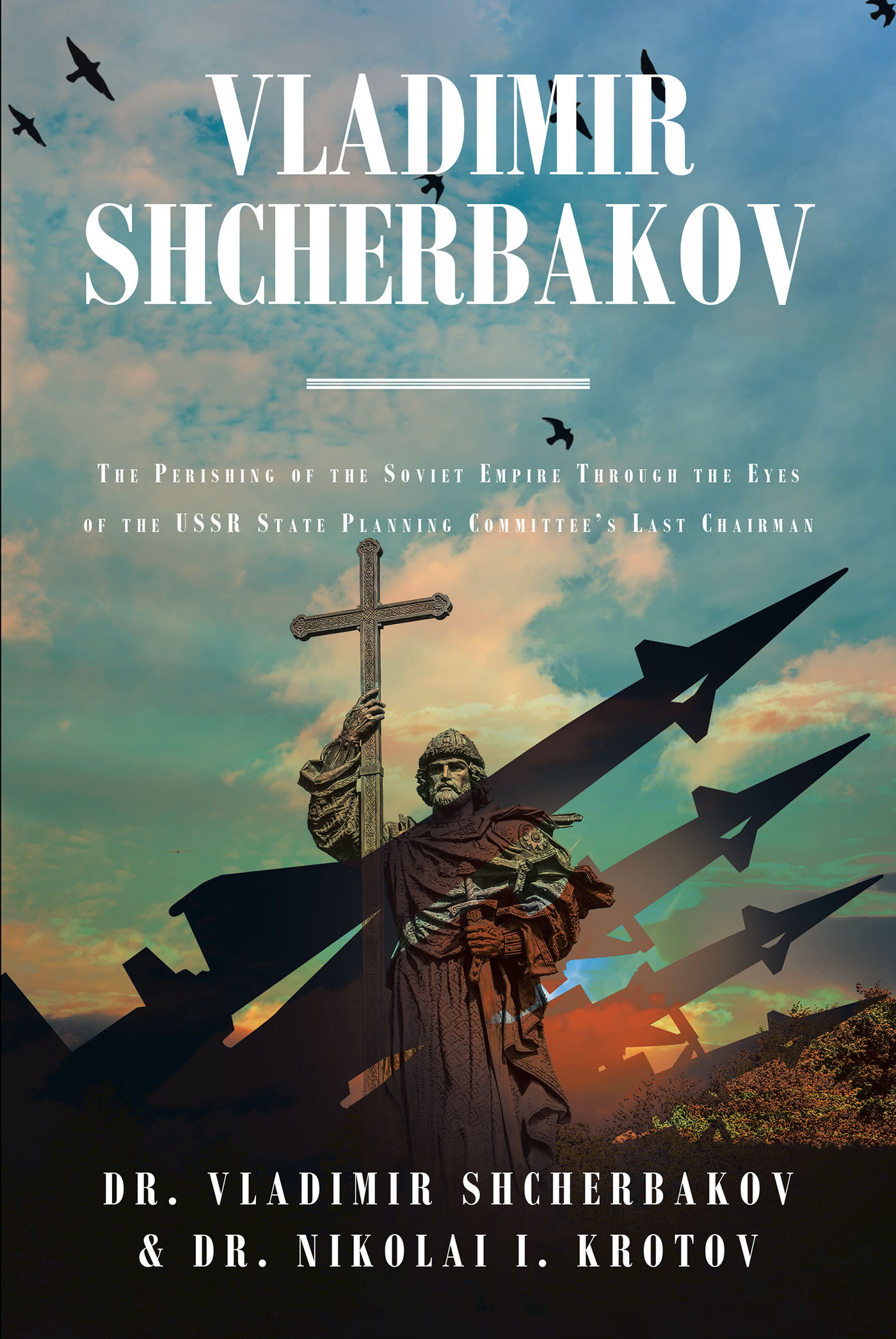 Dr. Vladimir Shcherbakov and Dr. Nikolai I. Krotov’s New Book, “Vladimir Shcherbakov,” is a Fascinating, Behind-the-Scenes Look at the Fall of the Soviet Empire