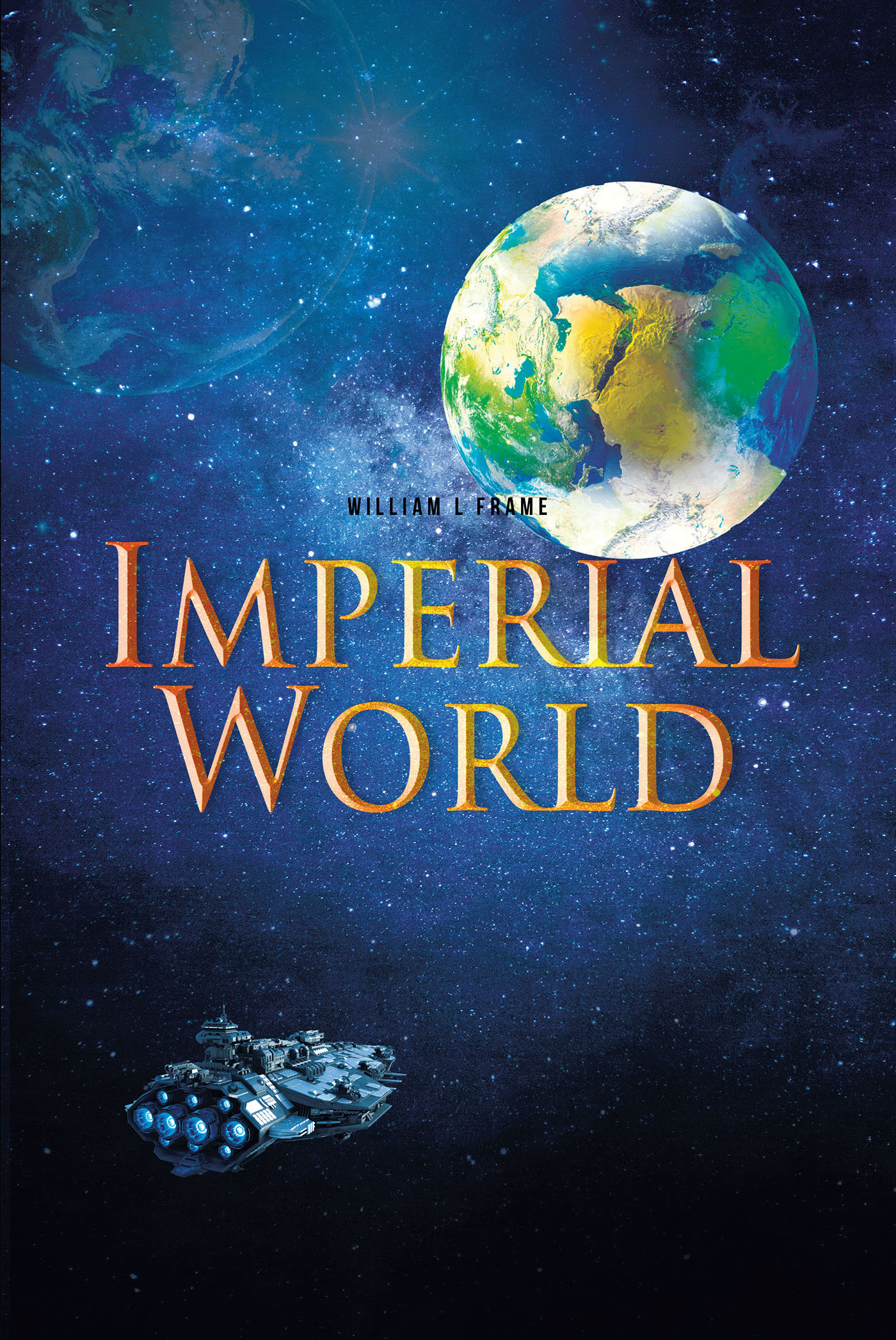 William L Frame’s New Book, "Imperial World," is a Thrilling Space Epic That Follows an Empress Who Must Work to Stop a Terrifying Creature Threatening the Lives of Many