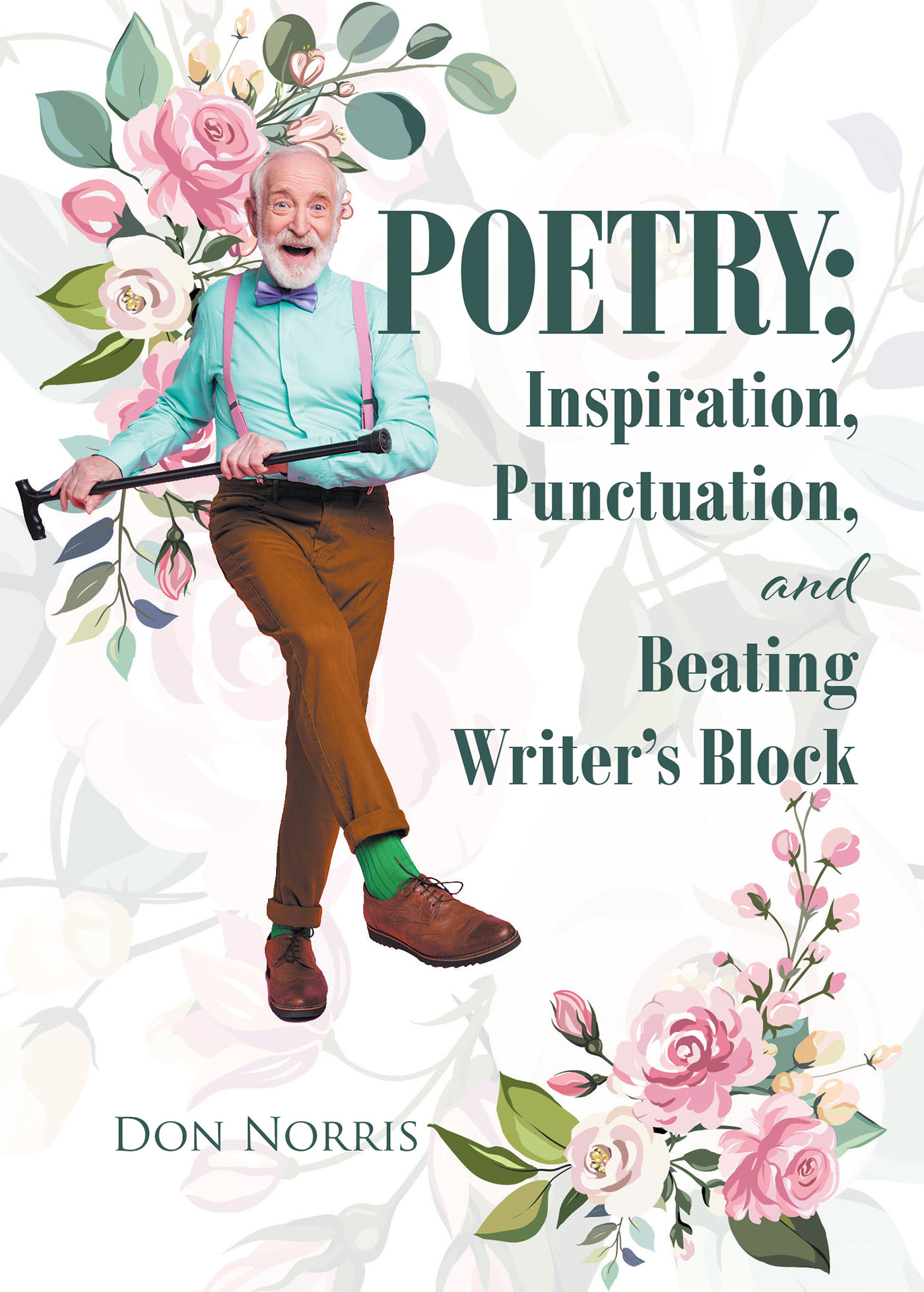 Author Don Norris’s New Book, "Poetry; Inspiration, Punctuation, and Beating Writer’s Block," is a Collection of Poems and Stories Revealing How to Beat Writer's Block