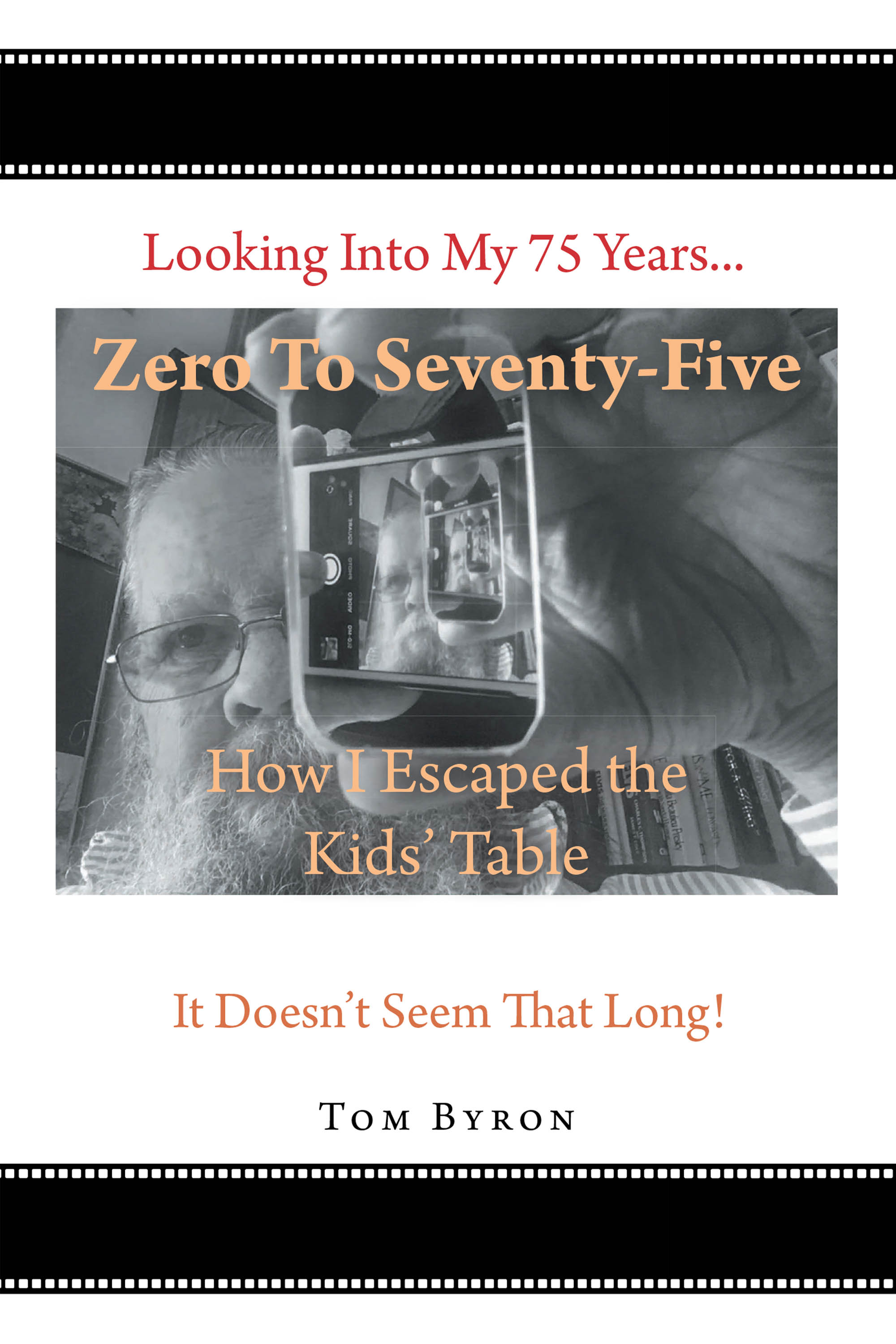 Author Tom Byron’s New Book, "Zero to Seventy-Five: How I Escaped the Kids’ Table," is a Compelling and Unique Personal Memoir Featuring Insightful Images