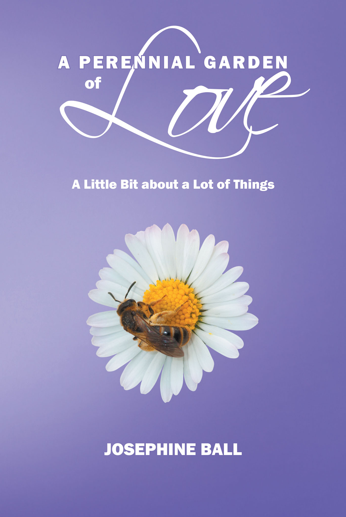 Author Josephine Ball’s New Book, “A Perennial Garden of Love: A Little Bit about a Lot of Things” is a Poignant Collection of Moments & Wisdom from the Author's Life