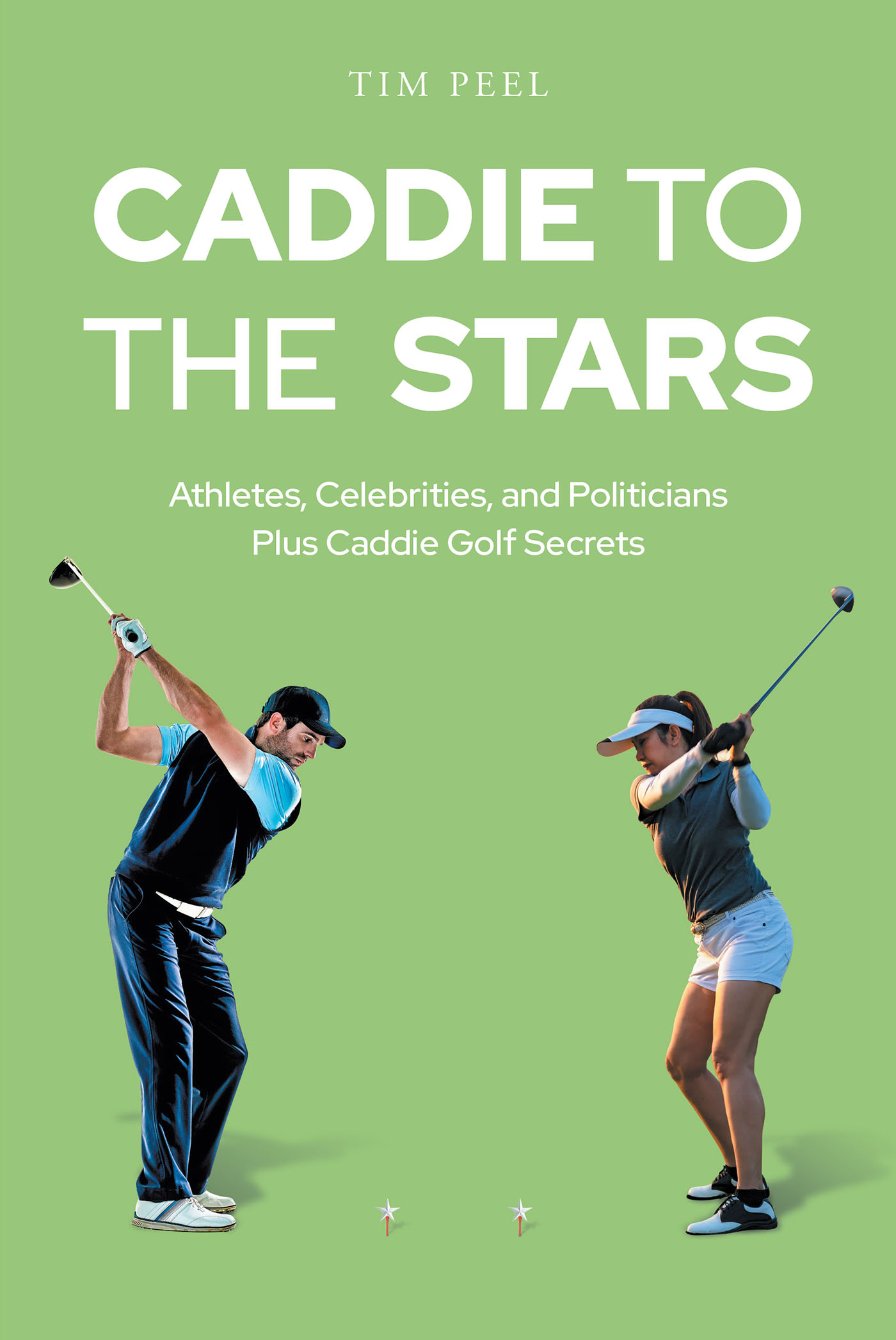 Author Tim Peel’s New Book "Caddie to the Stars: Athletes, Celebrities, and Politicians Plus Caddie Golf Secrets" Reveals the Fascinating Life That Golf Caddies Can Live