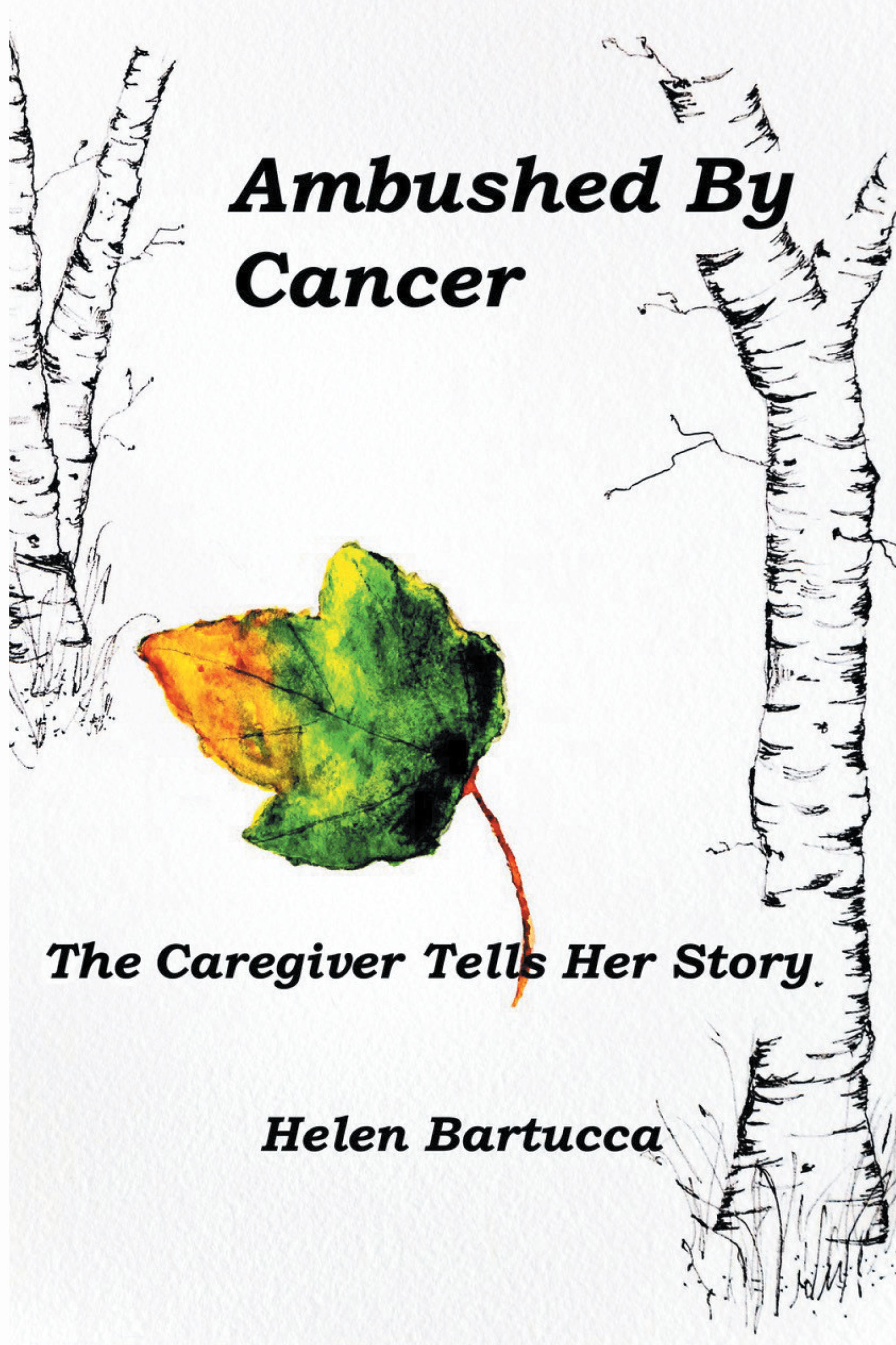 Author Helen Bartucca’s New Book, "Ambushed by Cancer: The Caregiver Tells Her Story," is a Moving Memoir That Shares the Author’s Experience as a Caregiver