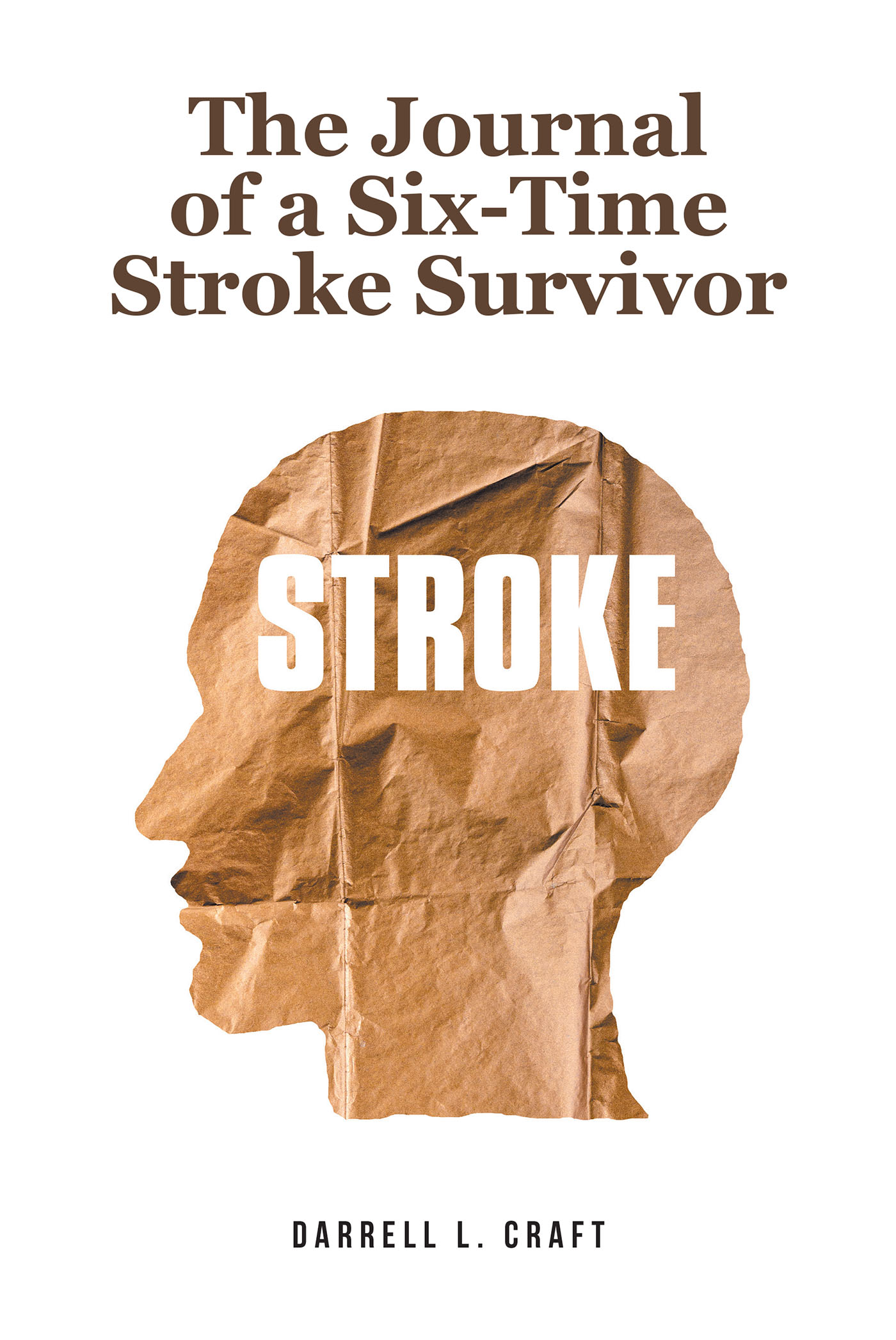 Author Darrell L. Craft’s New Book, "The Journal of a Six-Time Stroke Survivor," Tells of How the Author Was Carried Through One of His Life's Greatest Challenges by God