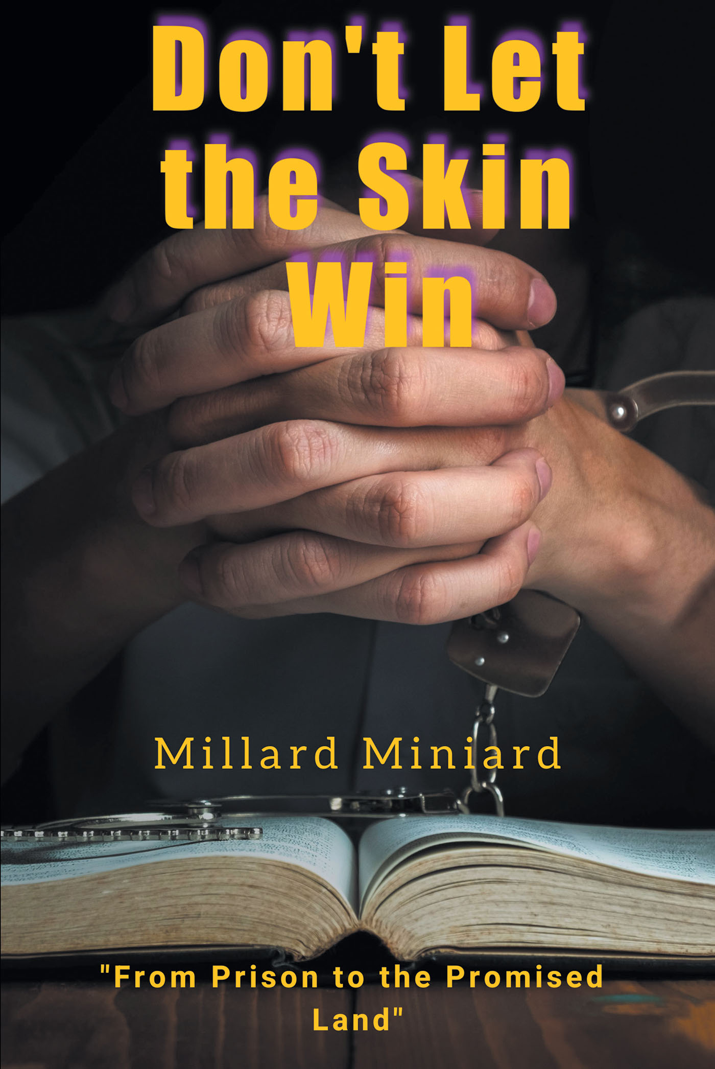 Author Millard Miniard’s New Book, "Don't Let the Skin Win," is the True Story of How the Author Found His Calling to Spread the Lord's Messages While Incarcerated