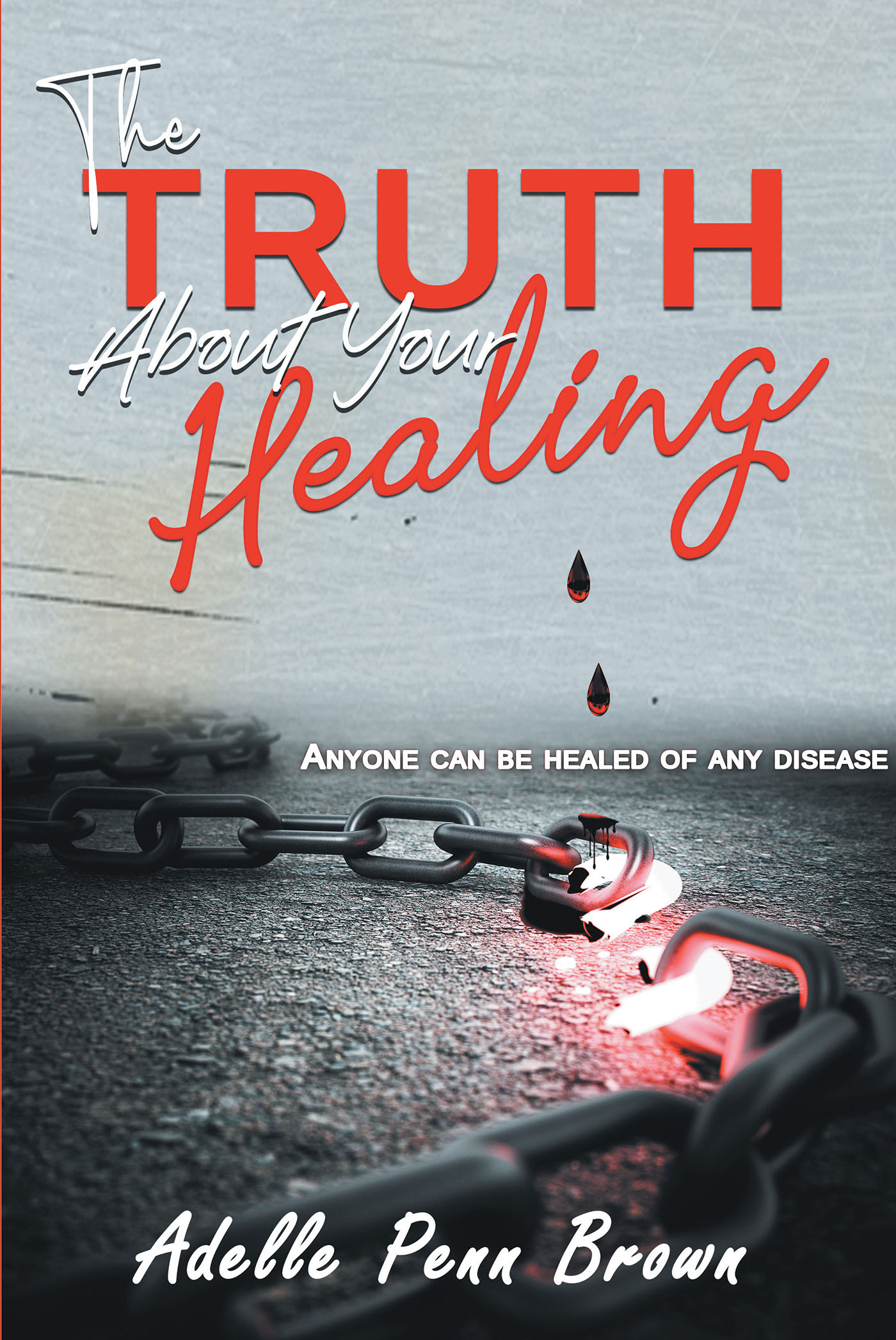 Author Adelle Penn-Brown, D. Min.’s New Book “The Truth About Your Healing” is a Stirring Account of the Incredible Healing Power of the Lord as Experienced by the Author