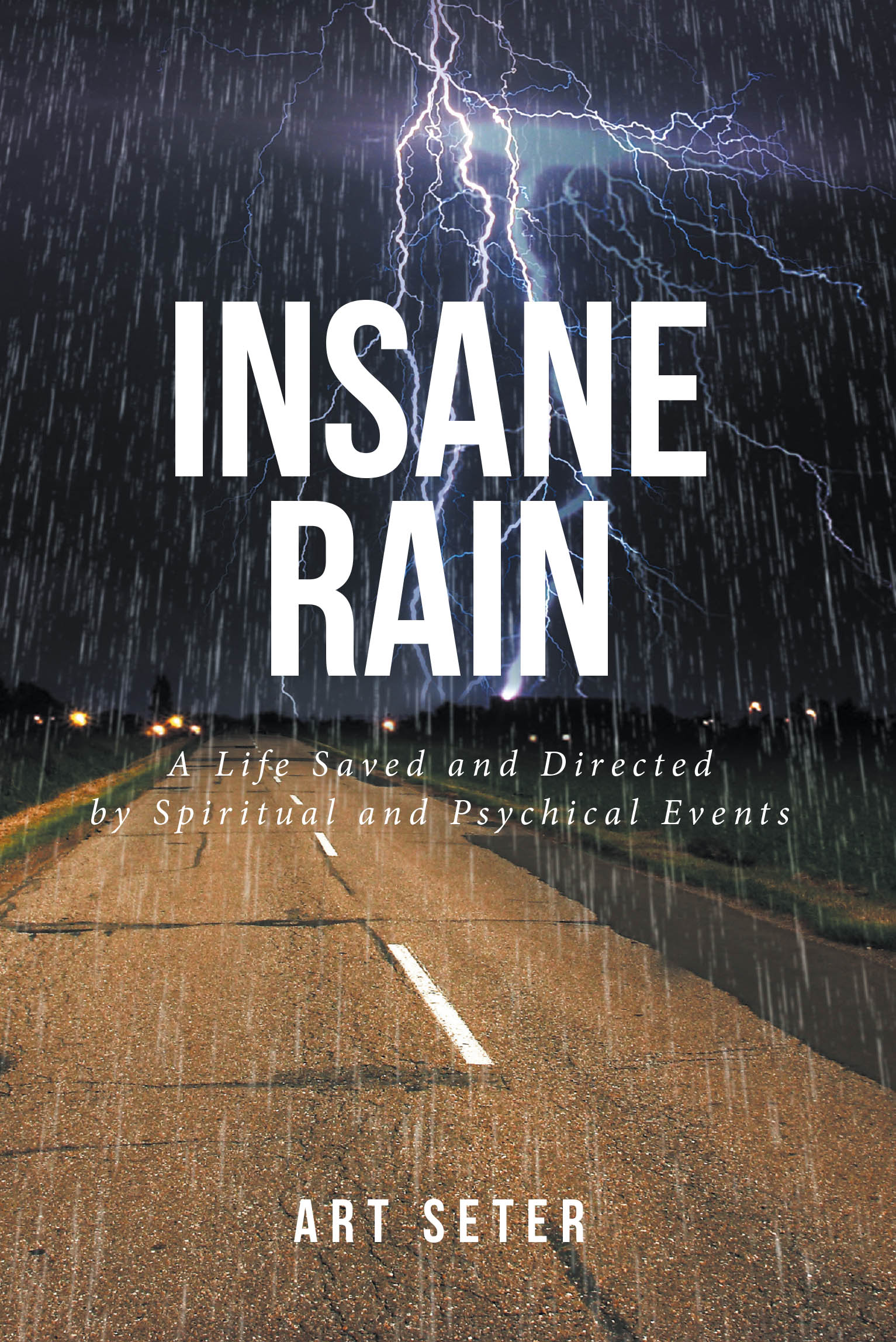 Author Art Seter’s New Book, "Insane Rain: A Life Saved and Directed by Spiritual and Psychical Events," is the Story of Seter’s Life and the Phenomena That Shaped It