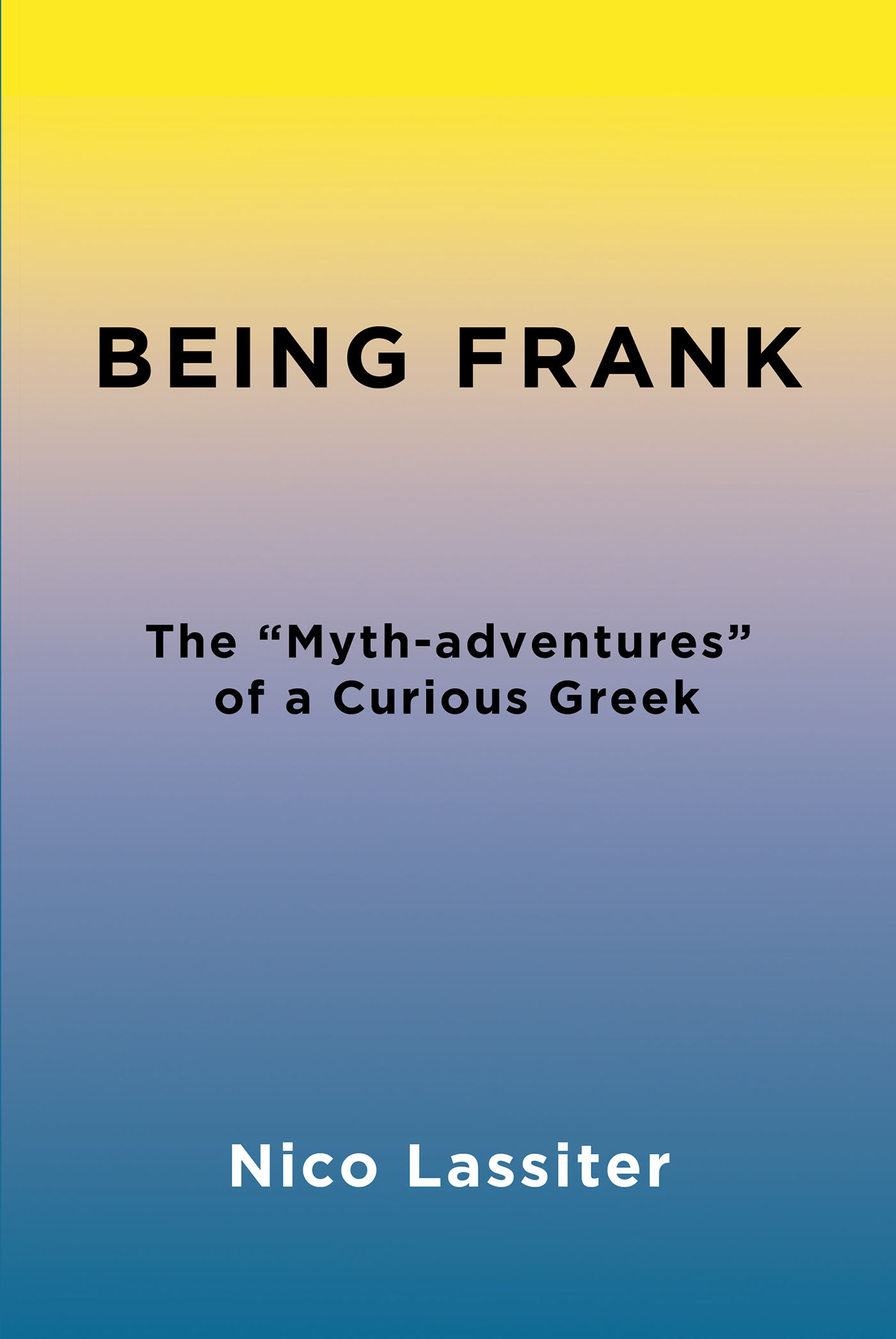 Author Nico Lassiter’s New Book, “Being Frank: The ‘Myth-adventures’ of a Curious Greek,” Follows a Curious & Vulnerable Young Man as He Journeys Through His Adult Life