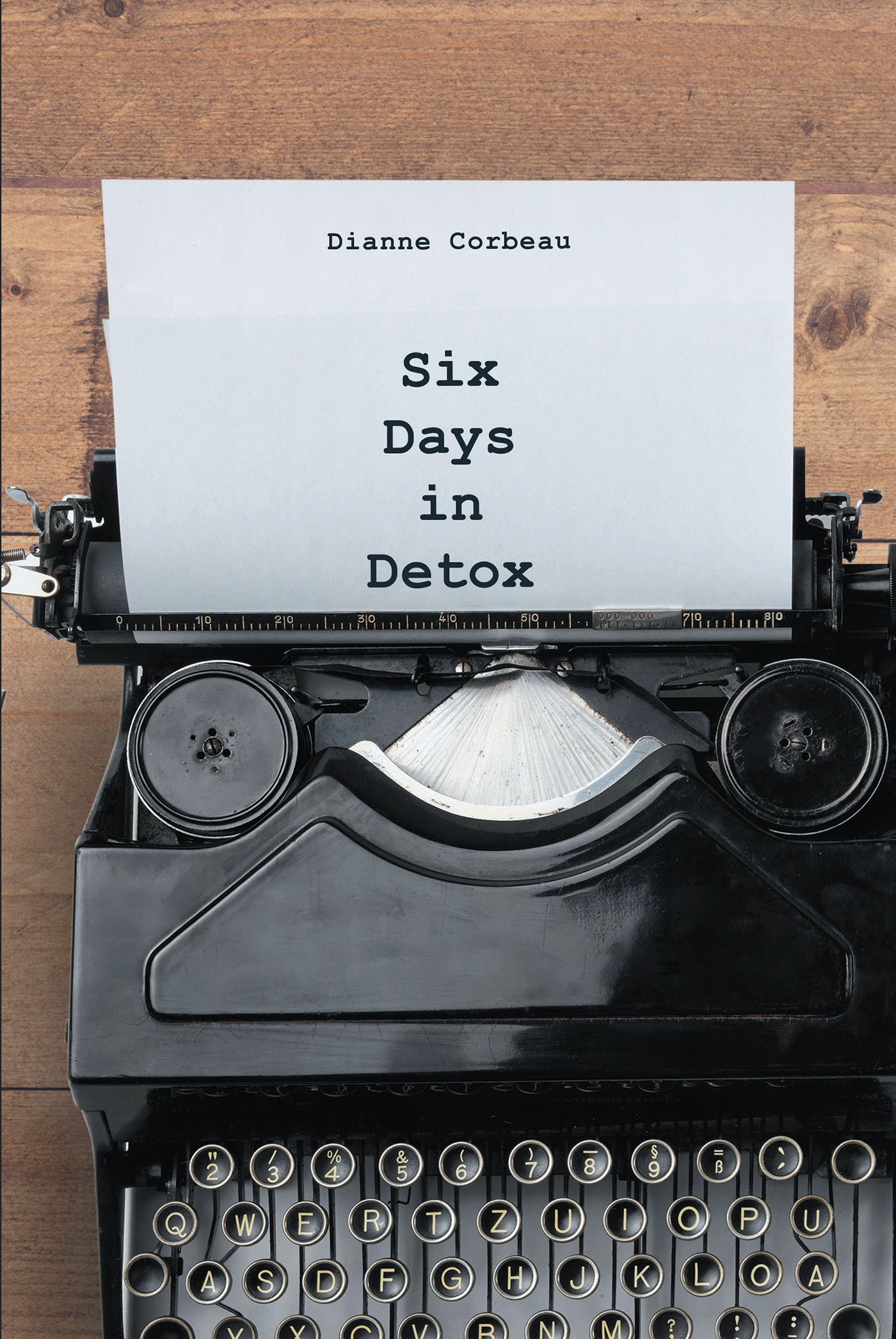 Dianne Corbeau’s New Book, "Six Days in Detox," is a Compelling Memoir About a Woman Who Picks Up Alcohol After Twenty-Six Years of Sobriety
