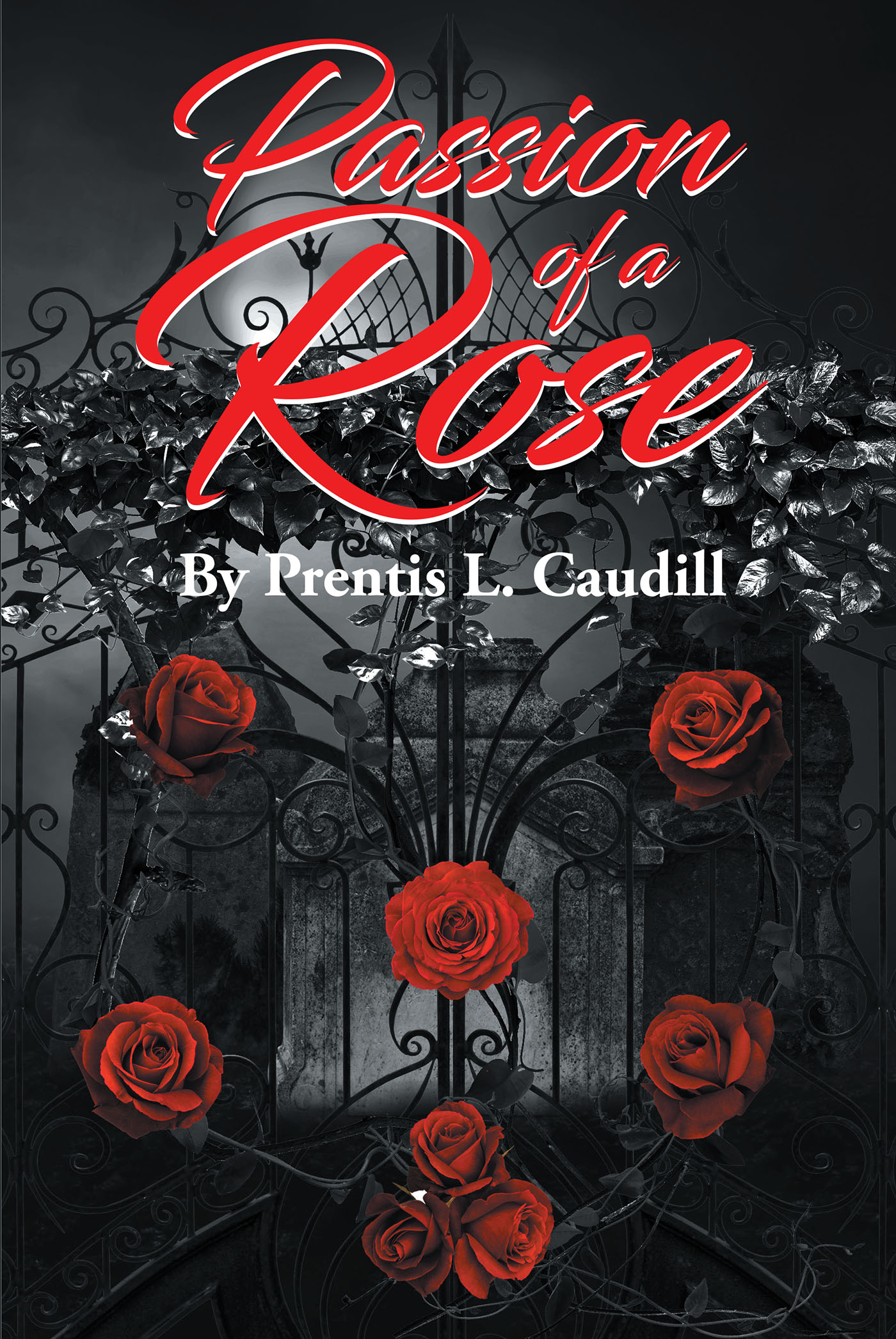 Author Prentis Caudill’s New Book, "Passion of a Rose," is a Powerful Book Full of Beautiful and Meaningful Poems Designed to Brighten All Reader’s Lives