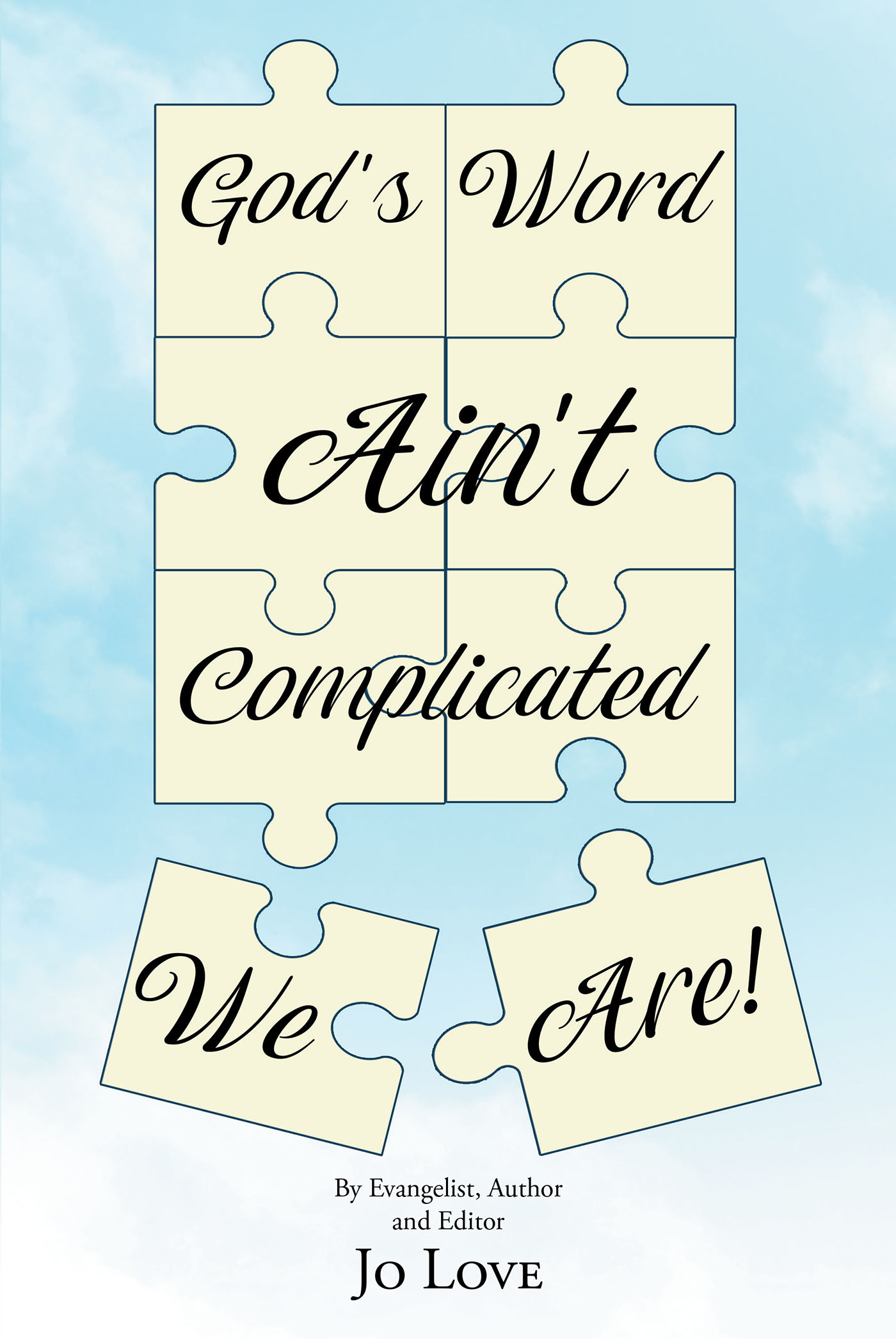 Author Jo Love’s New Book, "God's Word Ain't Complicated, We Are!" is a Thought-Provoking Work Designed to Examine and Explain the Most Crucial Parts of God's Holy Word