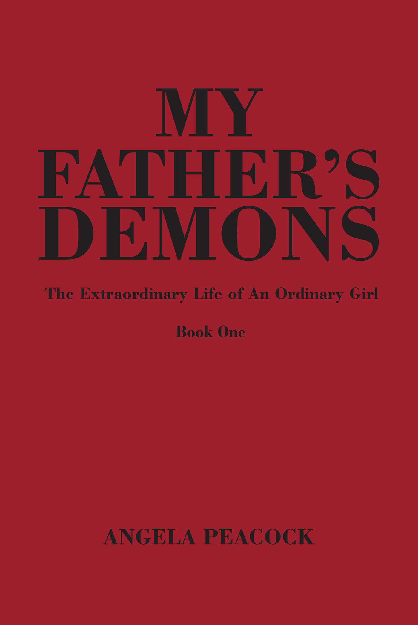 Author Angela Peacock’s New Book, "My Father's Demons: Book One," Tells the Story of the Author's Upbringing at the Hands of a Man Who Was Controlled by His Inner Demons