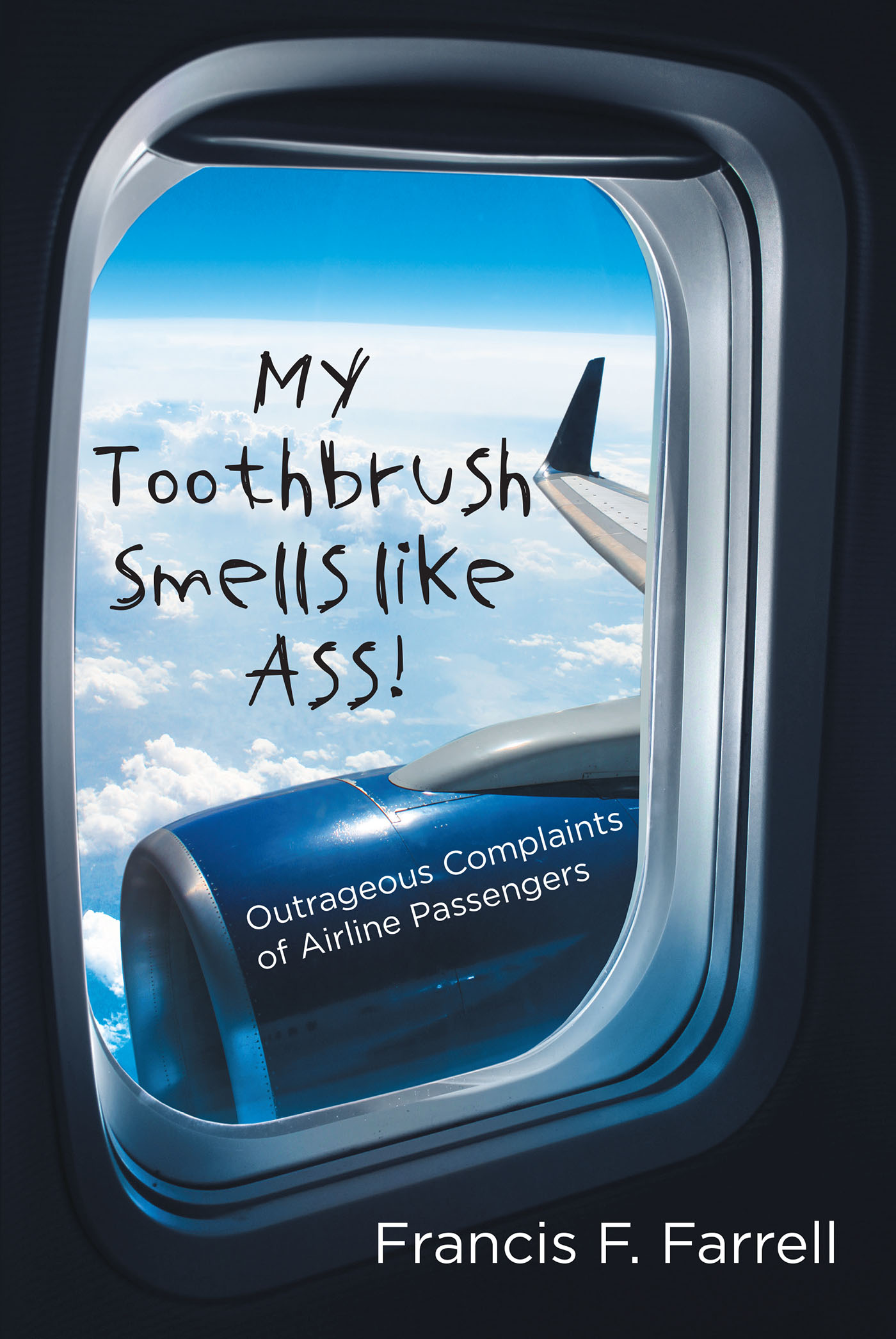 Author Francis F. Farrell’s new book, “My Toothbrush Smells like Ass!” reveals the outrageous and often hilarious complaints of disorderly & entitled airline passengers