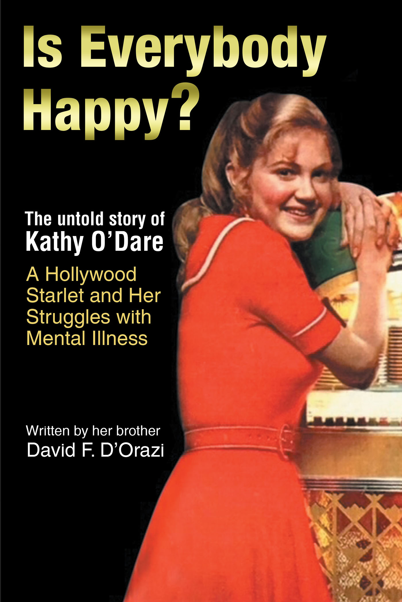 Author David F. D'Orazi’s New Book, “Is Everybody Happy?” Reveals the Turbulent Life the Author's Sister Endured as a Young Rising Hollywood Star with Mental Illness