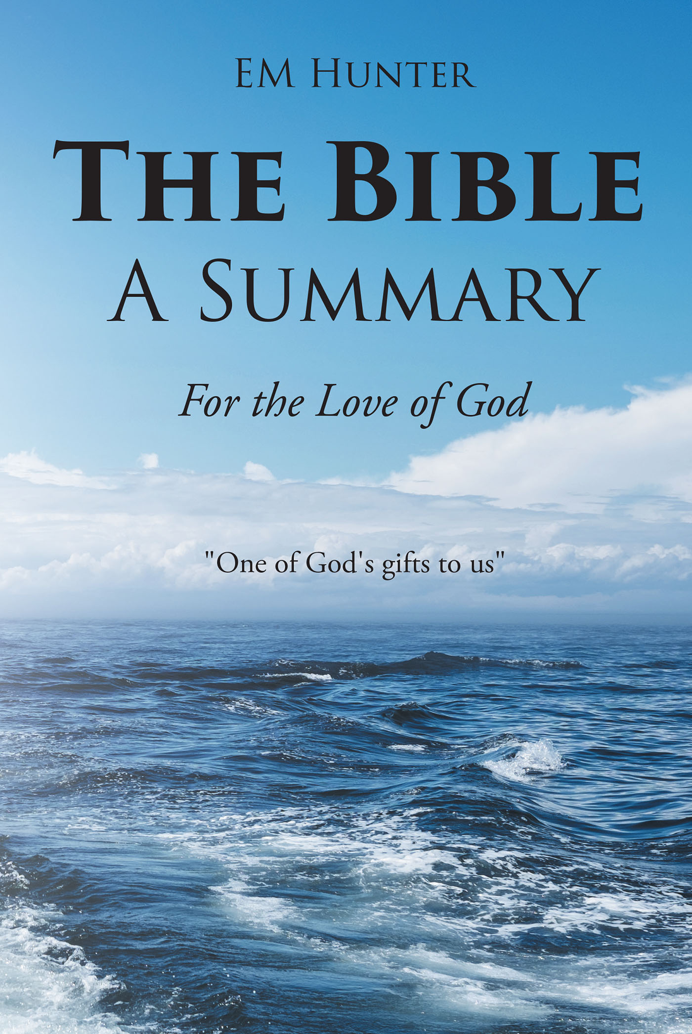 Author EM Hunter’s New Book, “The Bible, A Summary: For the Love of God” is an Invaluable Resource for Anyone Seeking a Cogent Synopsis of the Old Testament