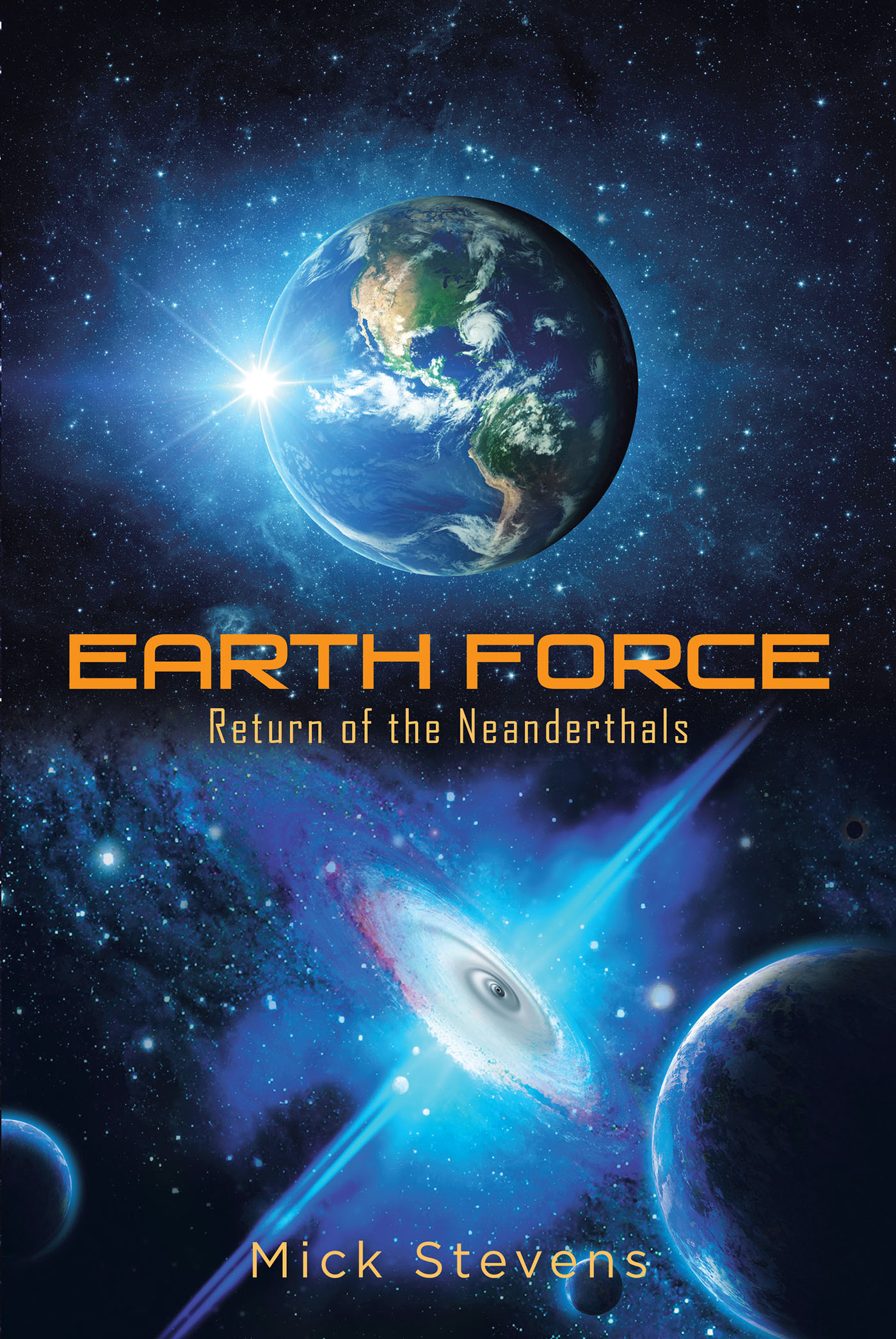 Mick Stevens’s New Book, "Earth Force: Return of the Neanderthals," is a Daring and Lively Novel That Follows the Adventure of the Fighting Team Known as Earth Force