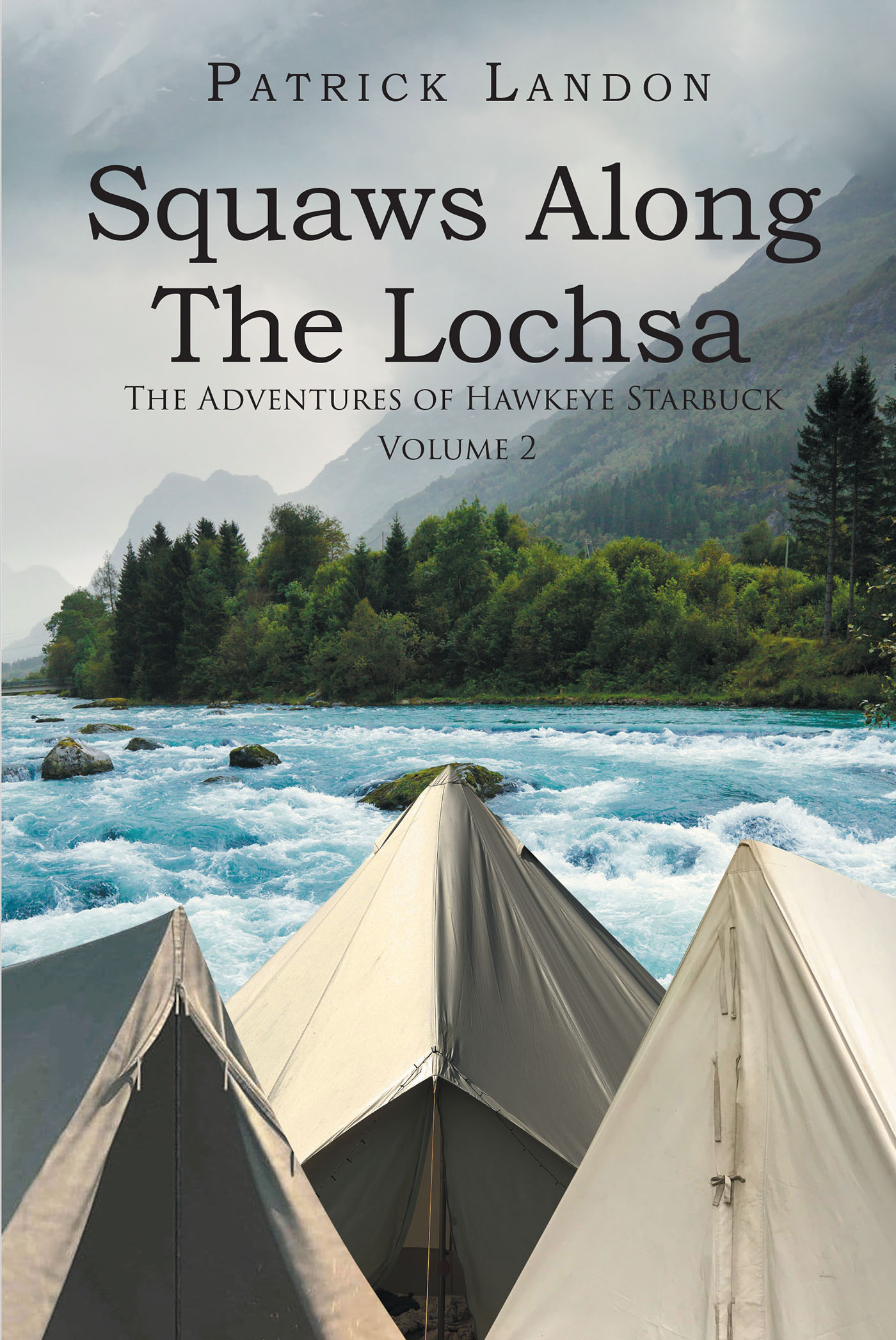 Patrick Landon’s New Book, “Squaws Along The Lochsa: The Adventures of Hawkeye Starbuck,” is an Exciting Western Novel Following a Headstrong Cowboy on a Rescue Mission