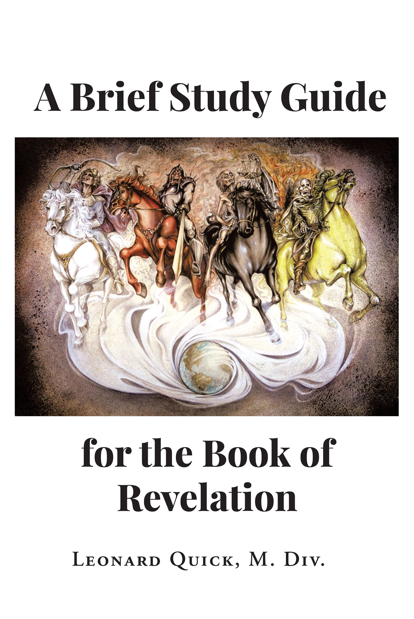 Leonard Quick, M. Div.’s Newly Released "A Brief Study Guide for the Book of Revelation" is a Compelling Eschatological Study