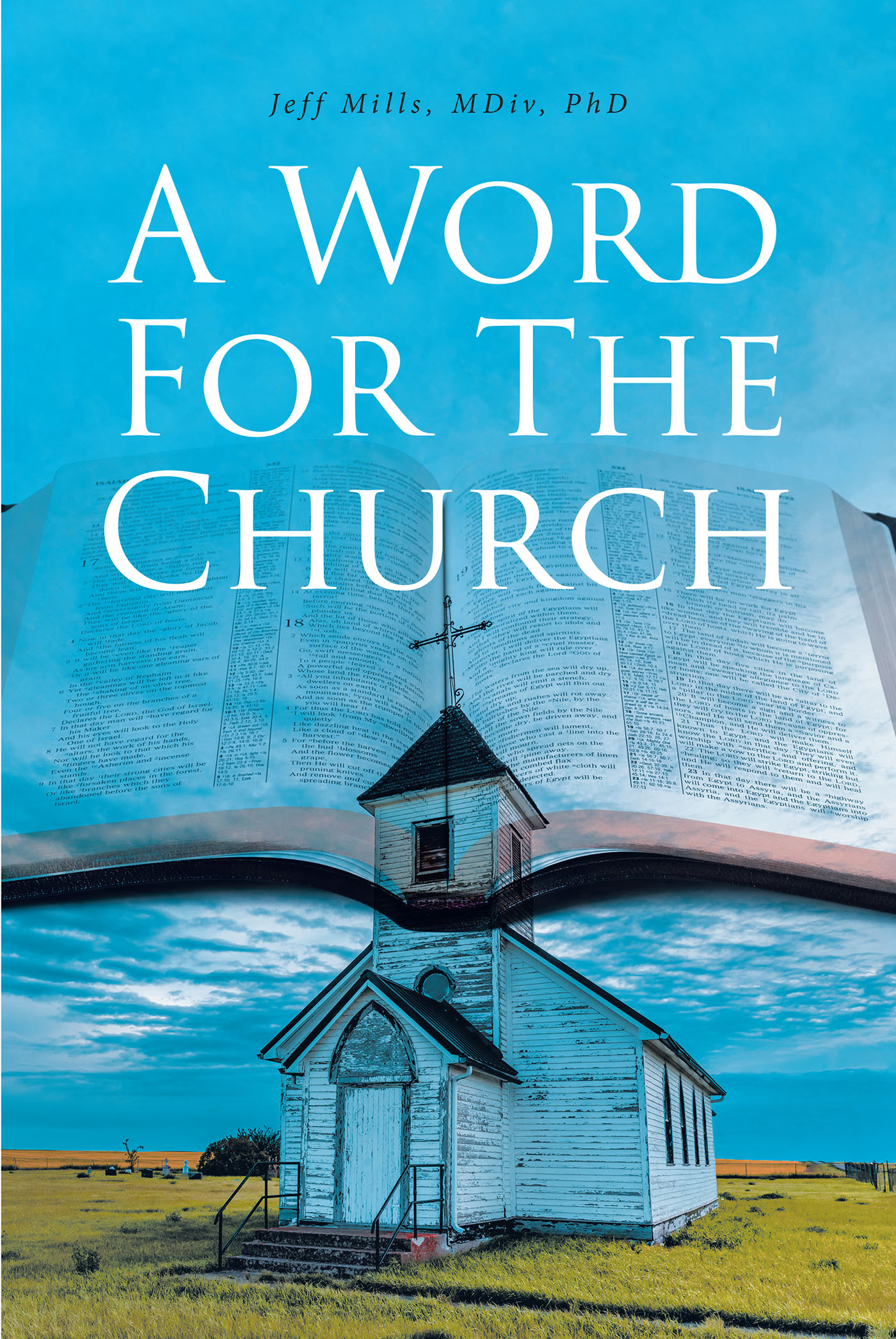 Jeff Mills, MDiv, PhD’s Newly Released “A Word for the Church” is an Uplifting Message of Encouragement for Pastors and Congregants Alike
