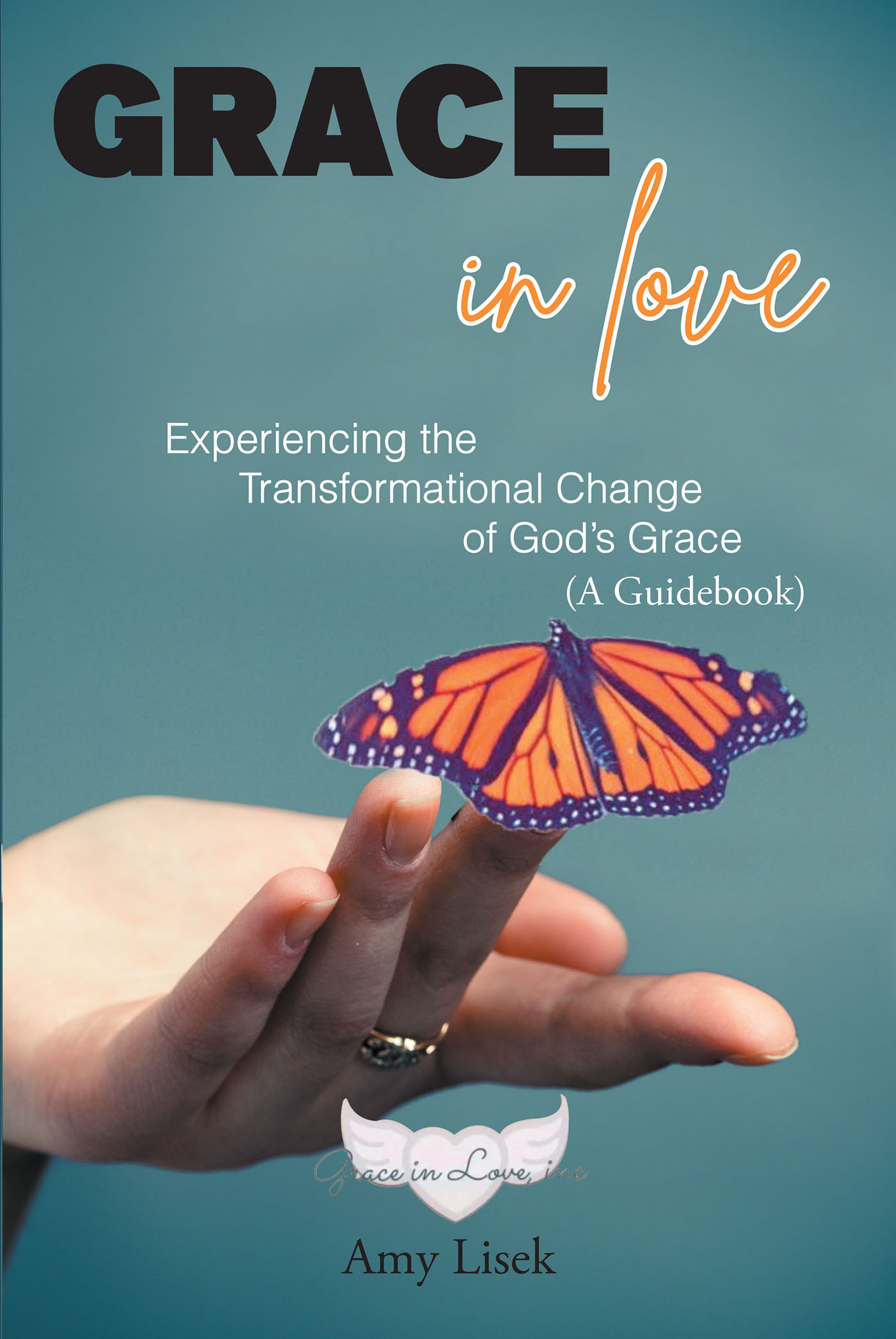 Amy Lisek’s Newly Released “Grace In Love: Experiencing the Transformational Change of God’s Grace (A Guidebook)” is an Empowering Chance for Growth