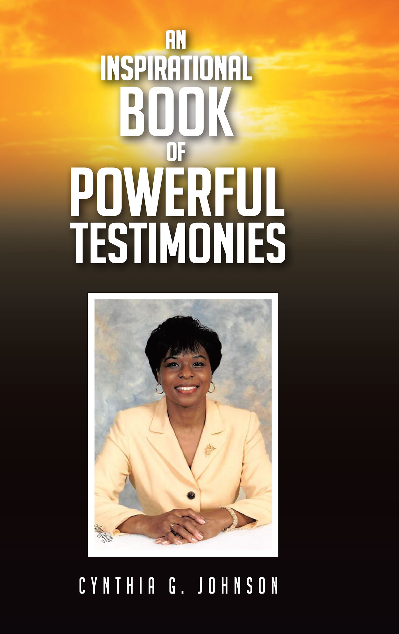 Cynthia G. Johnson’s Newly Released "An Inspirational Book of Powerful Testimonies" is an Inspiring Collection of Personal Experiences with Divine Intervention