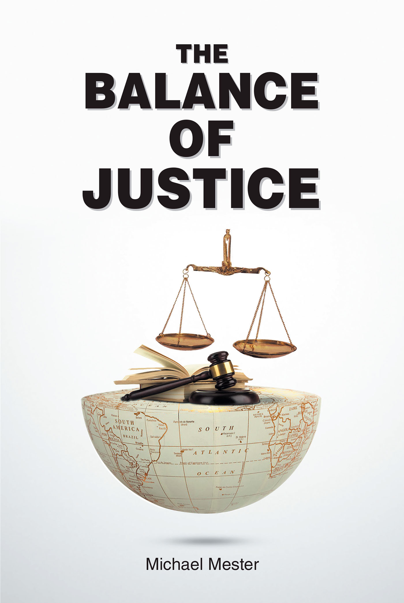 Michael Mester’s Newly Released "The Balance of Justice" is a Thought-Provoking Discussion of Effective Business for the Average Citizen