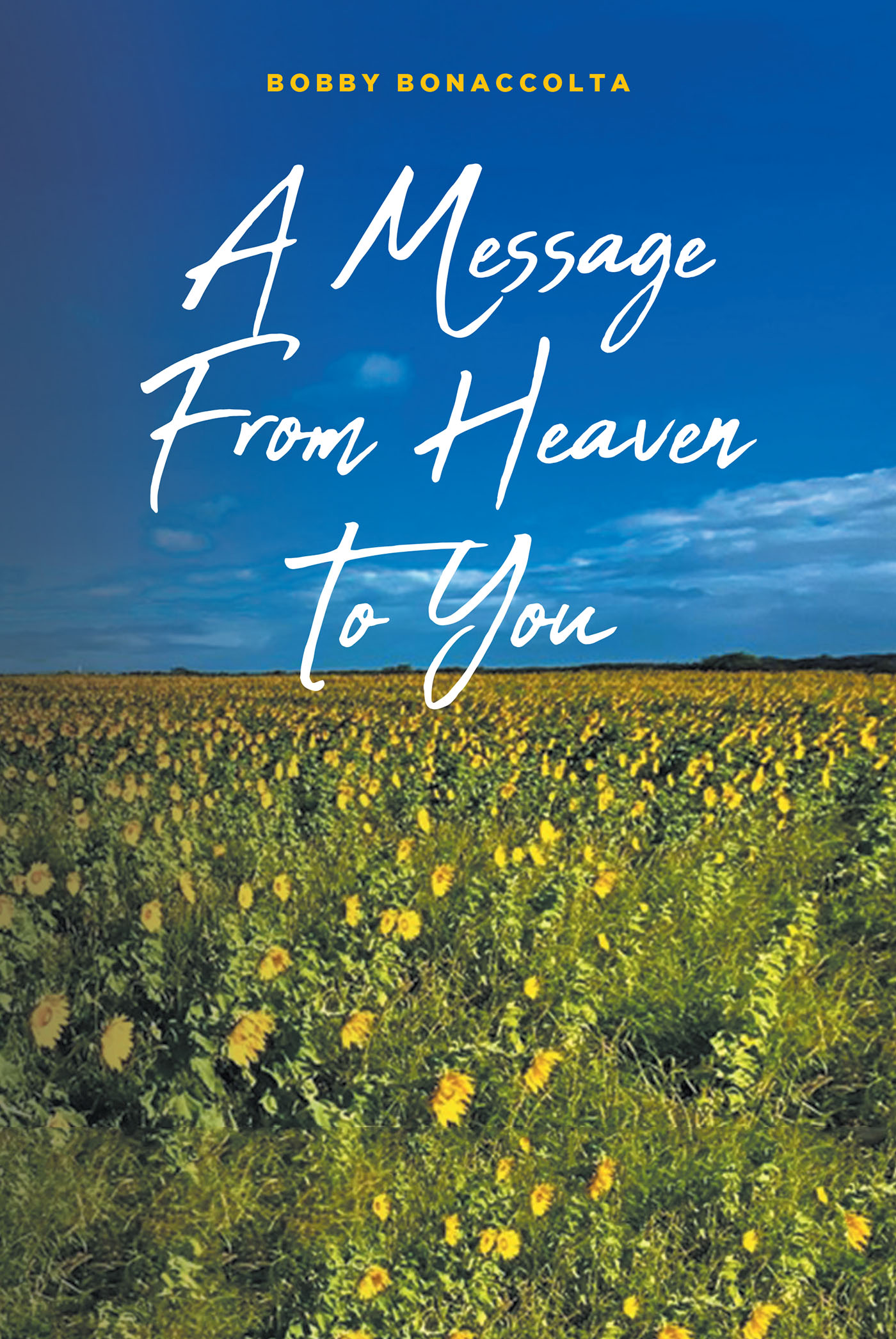 Bobby Bonaccolta’s Newly Released "A Message From Heaven To You" is a Spiritually Charged Memoir That Shares the Author’s Resolute Faith
