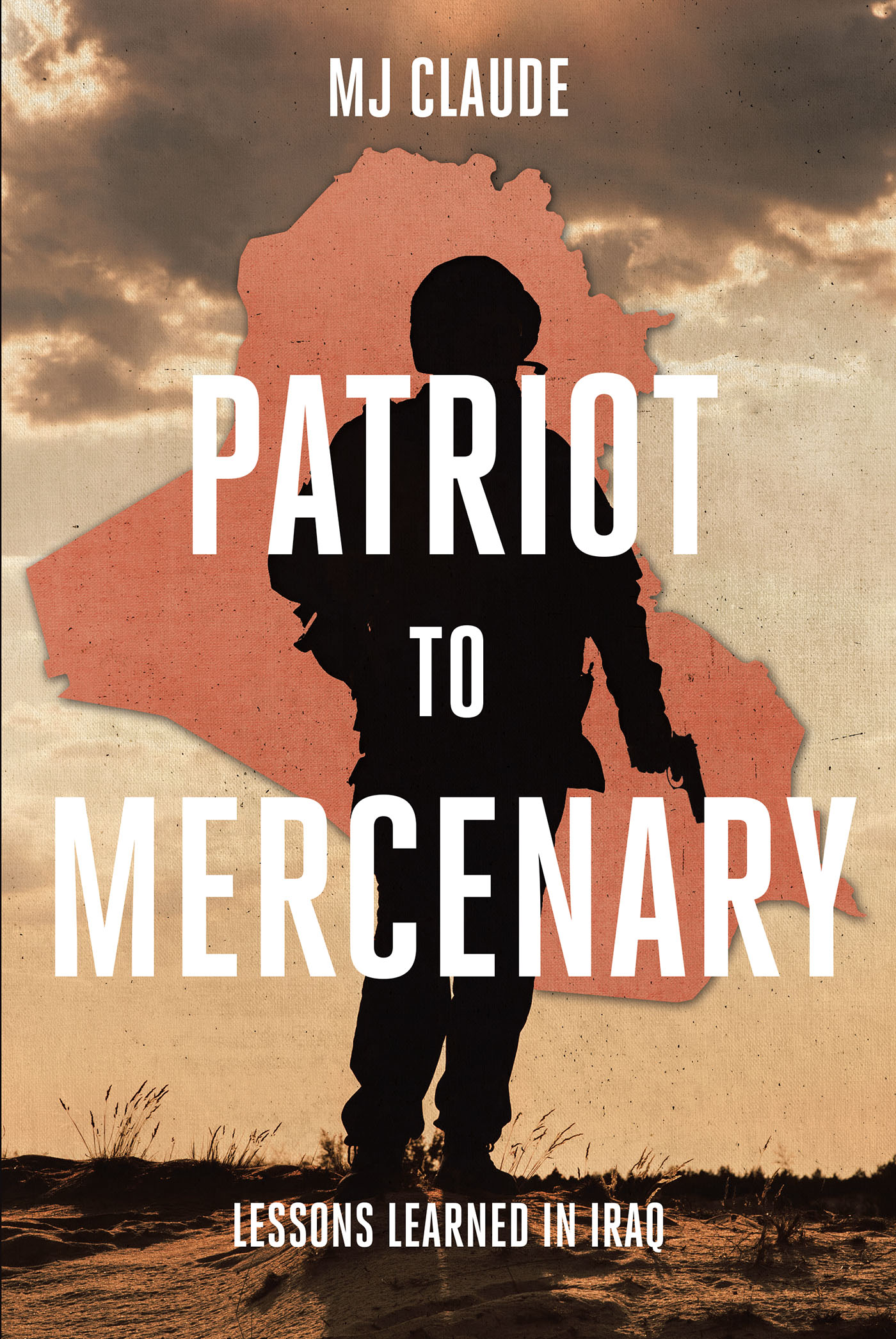 MJ Claude’s Newly Released “Patriot to Mercenary: Lessons Learned in Iraq” is a Historical Fiction That Explores the Earth-Shaking Ramifications of September 11