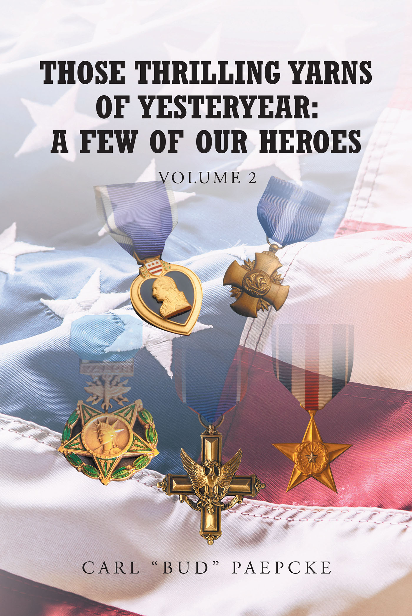 Carl "Bud" Paepcke’s New Book, "Those Thrilling Yarns of Yesteryear Volume 2," Explores the Acts of Heroes Who Risked Their Lives to Defend America's Freedom & Democracy
