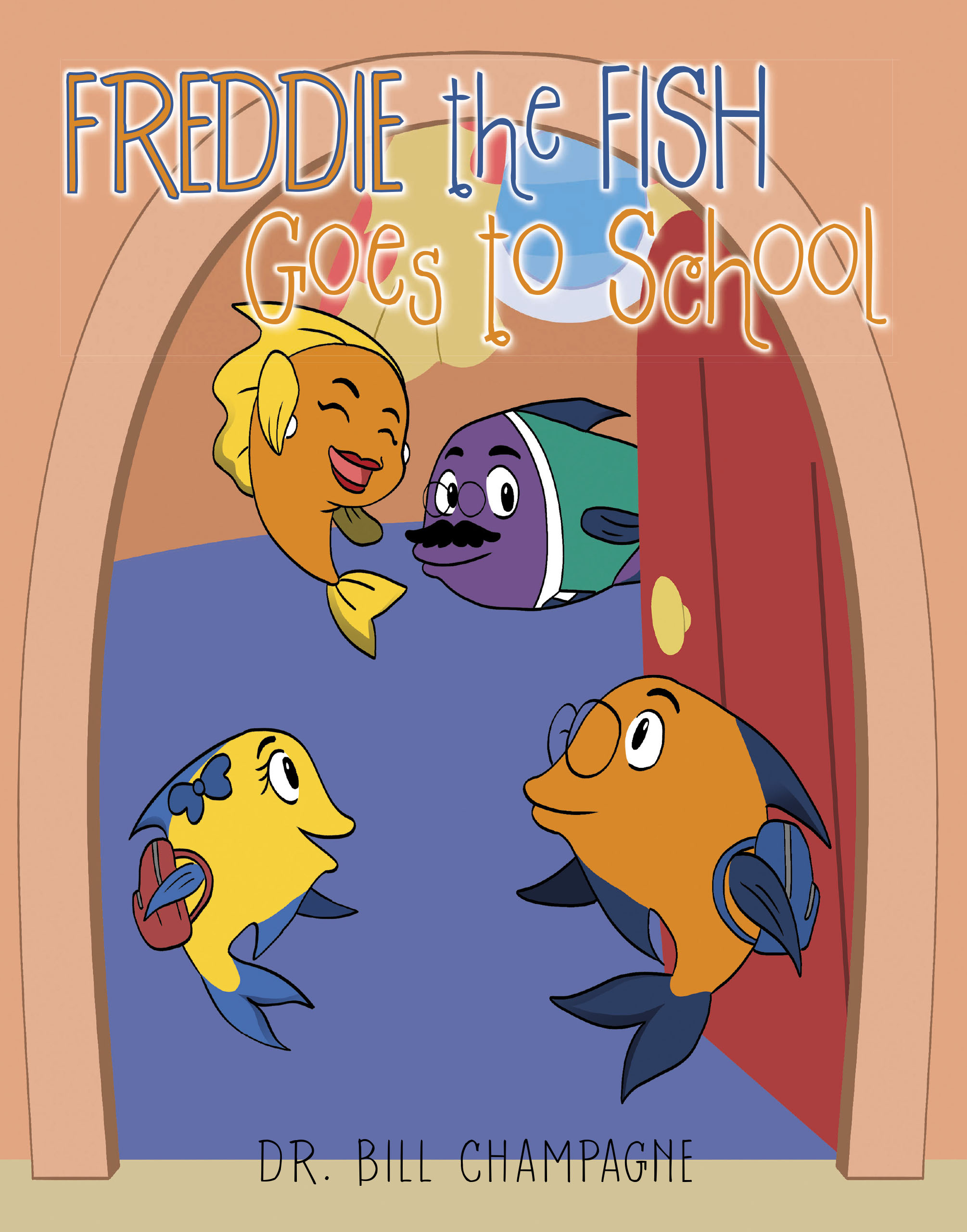 Dr. Bill Champagne’s New Book, "Freddie the Fish Goes to School," Follows Young Freddie and His Sister as They Avoid the Temptation to Skip School and Play with Friends