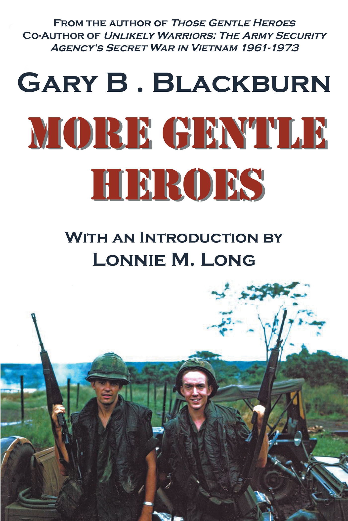 Author Gary B. Blackburn’s New Book, "More Gentle Heroes," is a Collection of Stories That Follows the True Heroism and Courage of Real Men & Women Who Served in Vietnam
