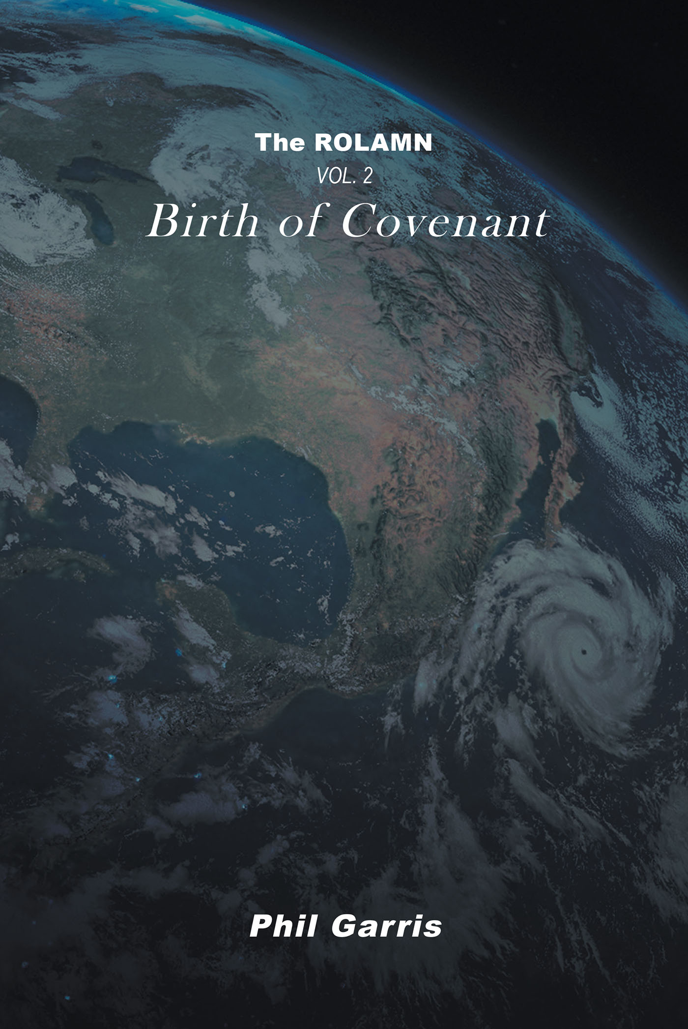 Author Phil Garris’s 2nd Book, “The ROLAMN: vol.2 – Birth of Covenant,” is a Compelling Work That Explains the Spiritual Revelations the Author Has Personally Experienced