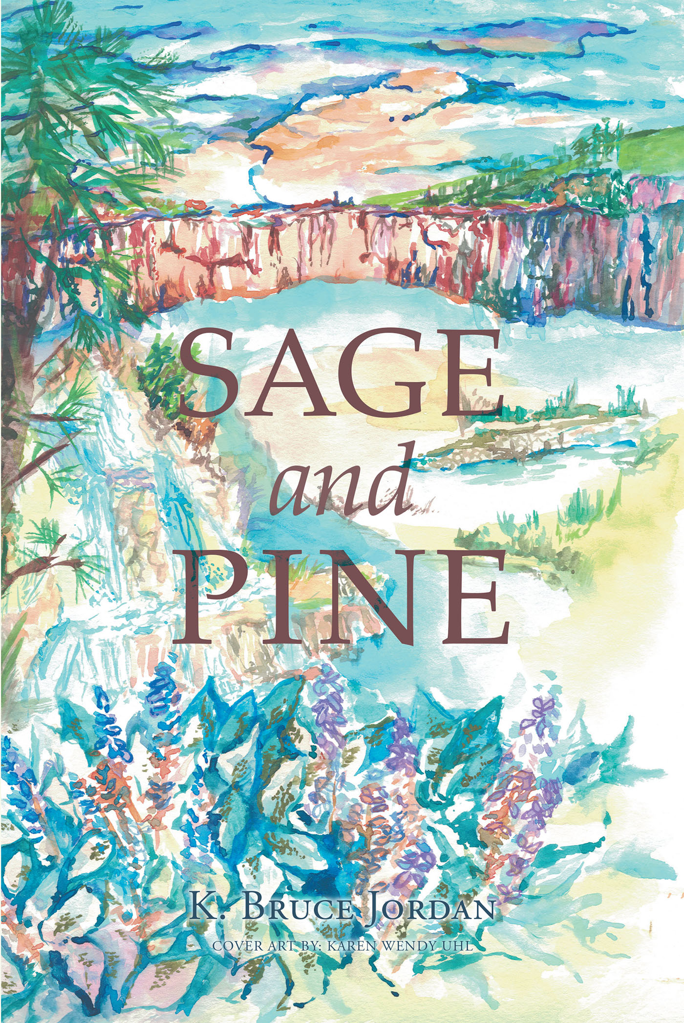 Author K. Bruce Jordan’s New Book, "Sage and Pine," is a Compelling Series of Poems & Other Writings That Share the Depths of the Author's Soul & His Past Experiences