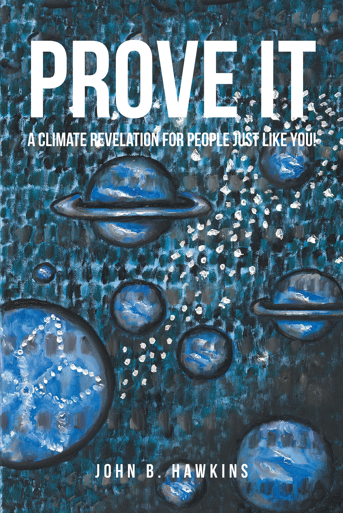 Author John B. Hawkins’s new book, “Prove It: A Climate Revelation for People Just Like You!” Presents Scientific Evidence Supporting a New Theory About Climate Change