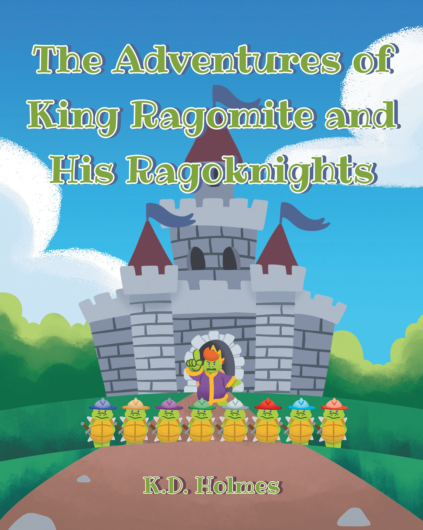 Author K.D. Holmes’s New Book, "The Adventures of King Ragomite and His Ragoknights," Follows a King Who Learns His Daughter Has Been Stolen & an Old Enemy Has Returned