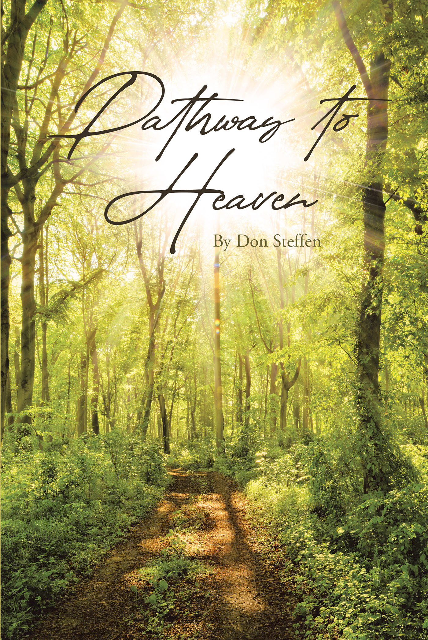 Author Don Steffen’s New Book, "Pathway to Heaven," Acknowledges That God’s Plan for Mankind is Not Wrath But Salvation in Christ Jesus Ahead of the Rapture