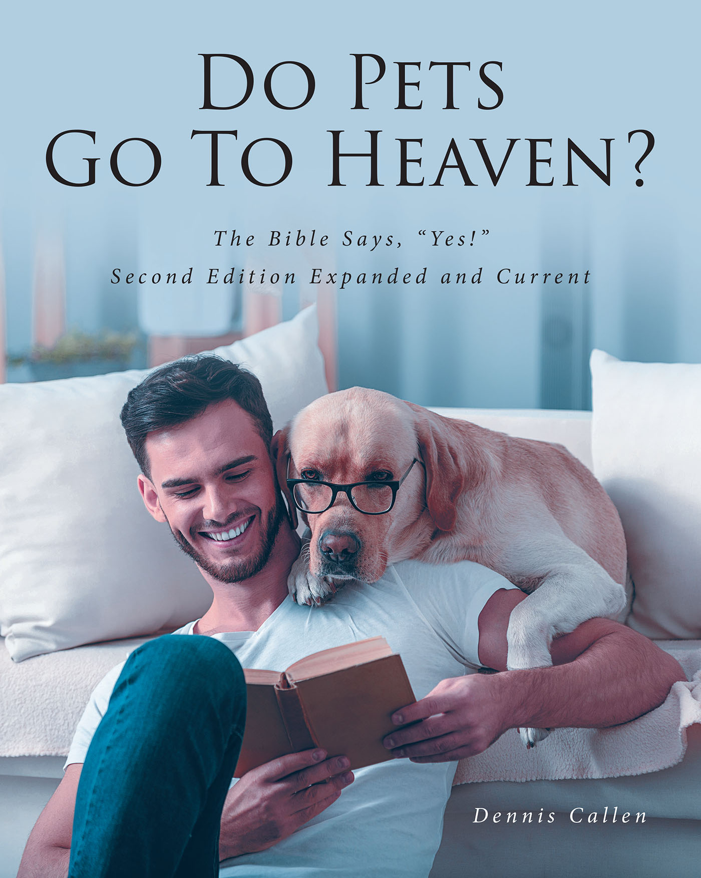 Author Dennis Callen’s New Book “Do Pets Go To Heaven? The Bible Says, ‘Yes!’ Second Edition Expanded and Current” Shares Good News for Pet Owners
