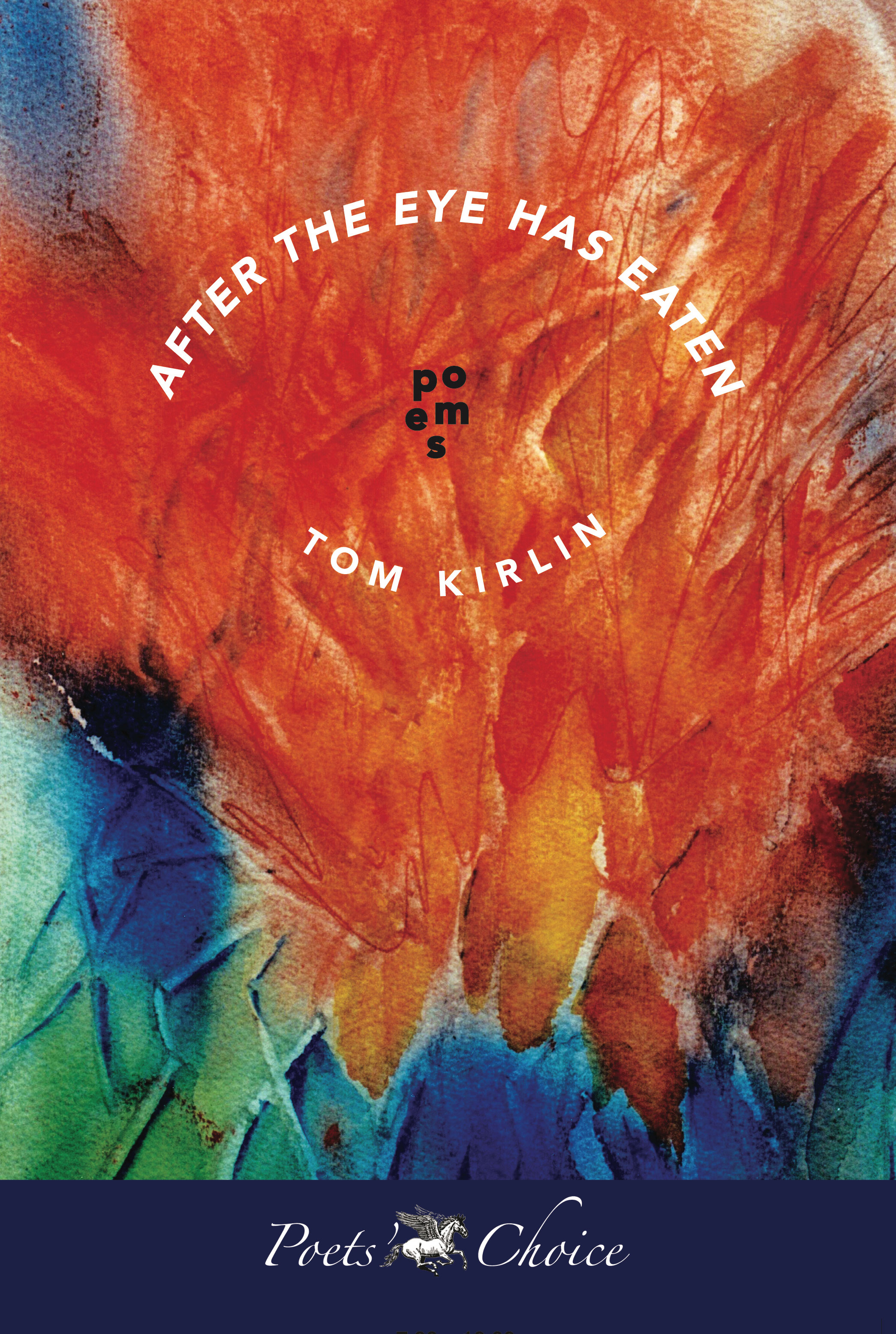 Poets' Choice Publishing is Pleased to Announce the Third Volume of Poetry by Tom Kirlin with the Intriguing, Post-Modern Title, "AFTER THE EYE HAS EATEN"
