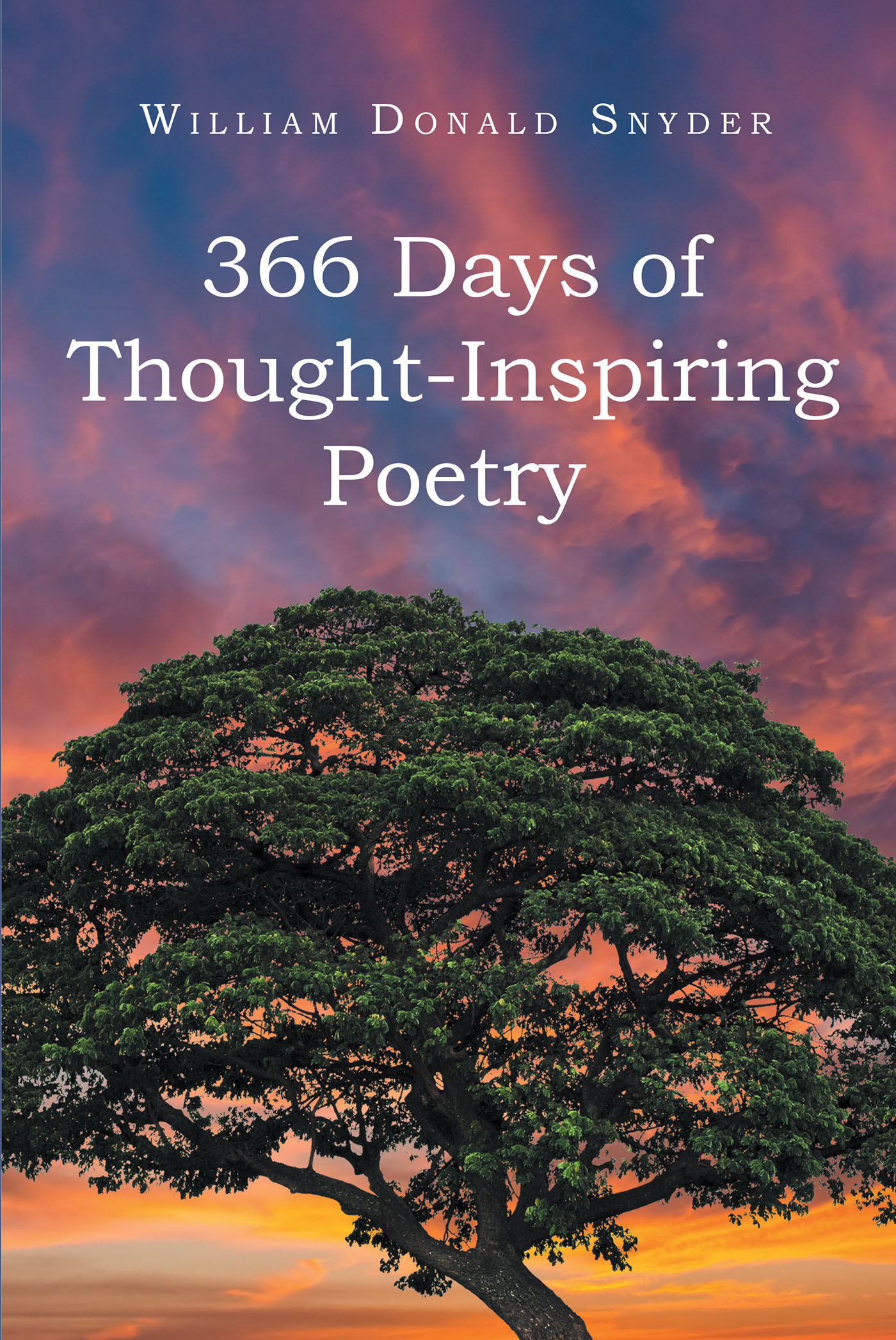 Author William Donald Snyder’s New Book, "366 Days of Thought-Inspiring Poetry," Inspires Gratitude and Evokes Positive Feelings for All Readers