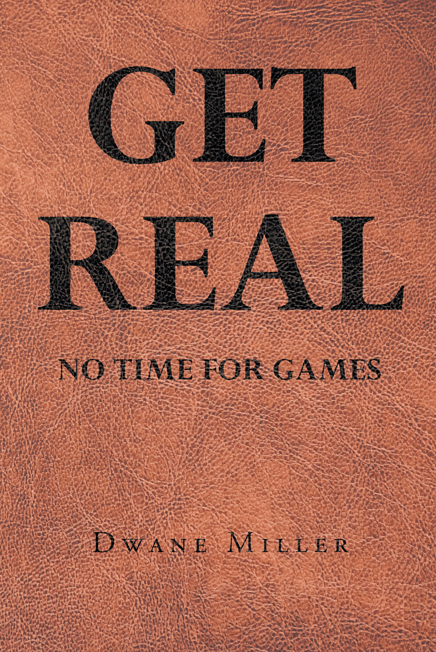 Dwane Miller’s Newly Released "Get Real: No Time for Games" is a Spiritual Call to Action That Pushes Readers to Seek God Wholeheartedly
